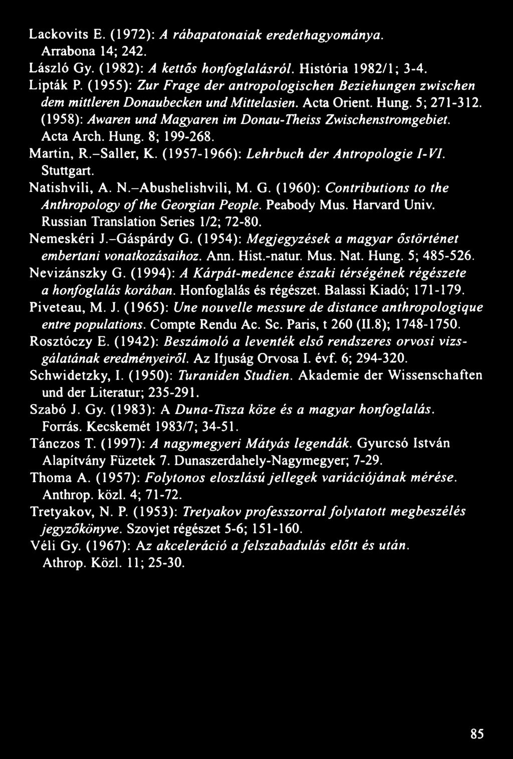 Acta Arch. Hung. 8; 199-268. Martin, R.-Saller, K. (1957-1966): Lehrbuch der Antropologie I-VI. Stuttgart. Natishvili, A. N.-Abushelishvili, M. G.