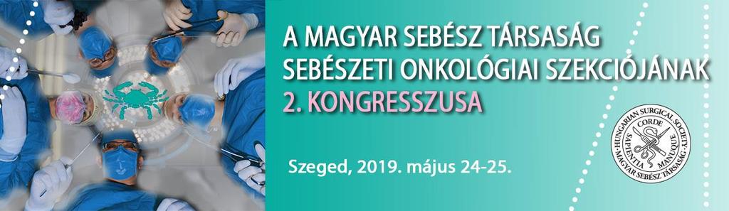 ÉRTESÍTŐ Kedves Kolléganők és Kollégák! Ezúton szeretnék mindenkit meghívni a Magyar Sebész Társaság Sebészeti Onkológiai Szekciójának második országos rendezvényére, amely Szegeden, 2019.