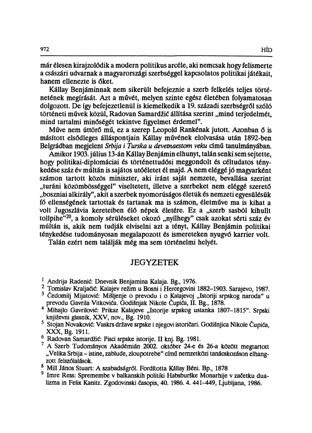 972 HÍD már élesen kirajzolódik a modern politikus arcéle, aki nemcsak hogy felismerte a császári udvarnak a magyarországi szerbséggel kapcsolatos politikai játékait, hanem ellenezte is őket.