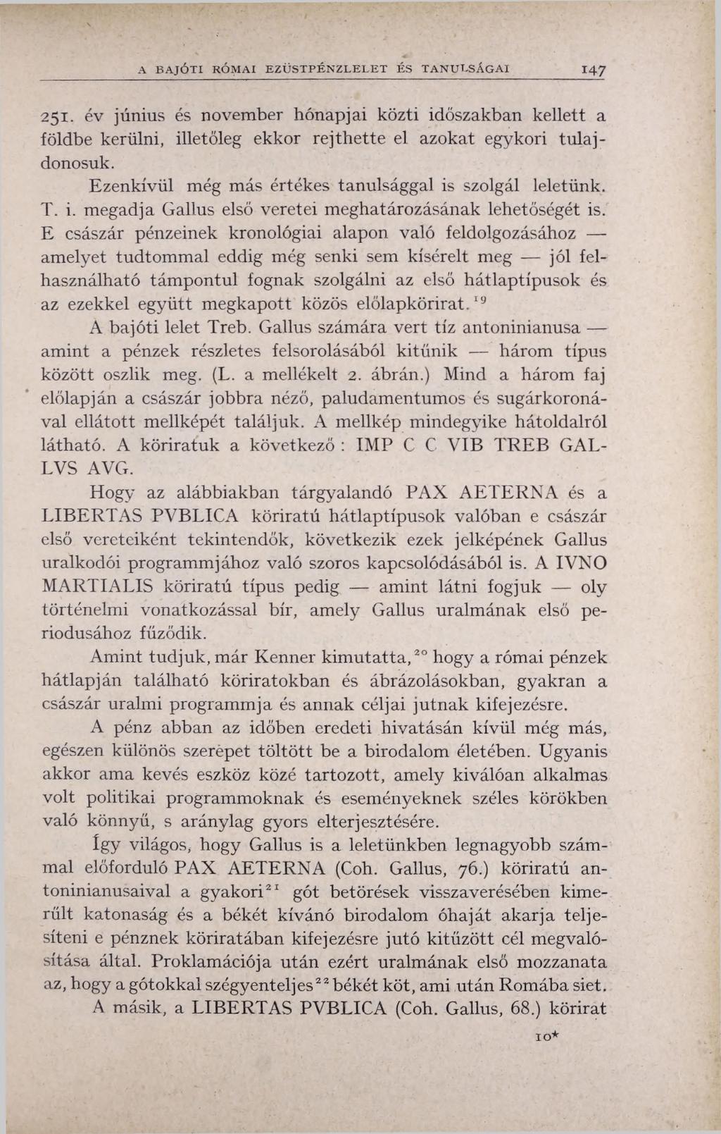 A BAJÓTI RÓMAI EZÜST PÉNZLELET ÉS TA NU LSÁG AI 1 4 7 251. év június és november hónapjai közti időszakban kellett a földbe kerülni, illetőleg ekkor rejthette el azokat egykori tulajdonosuk.