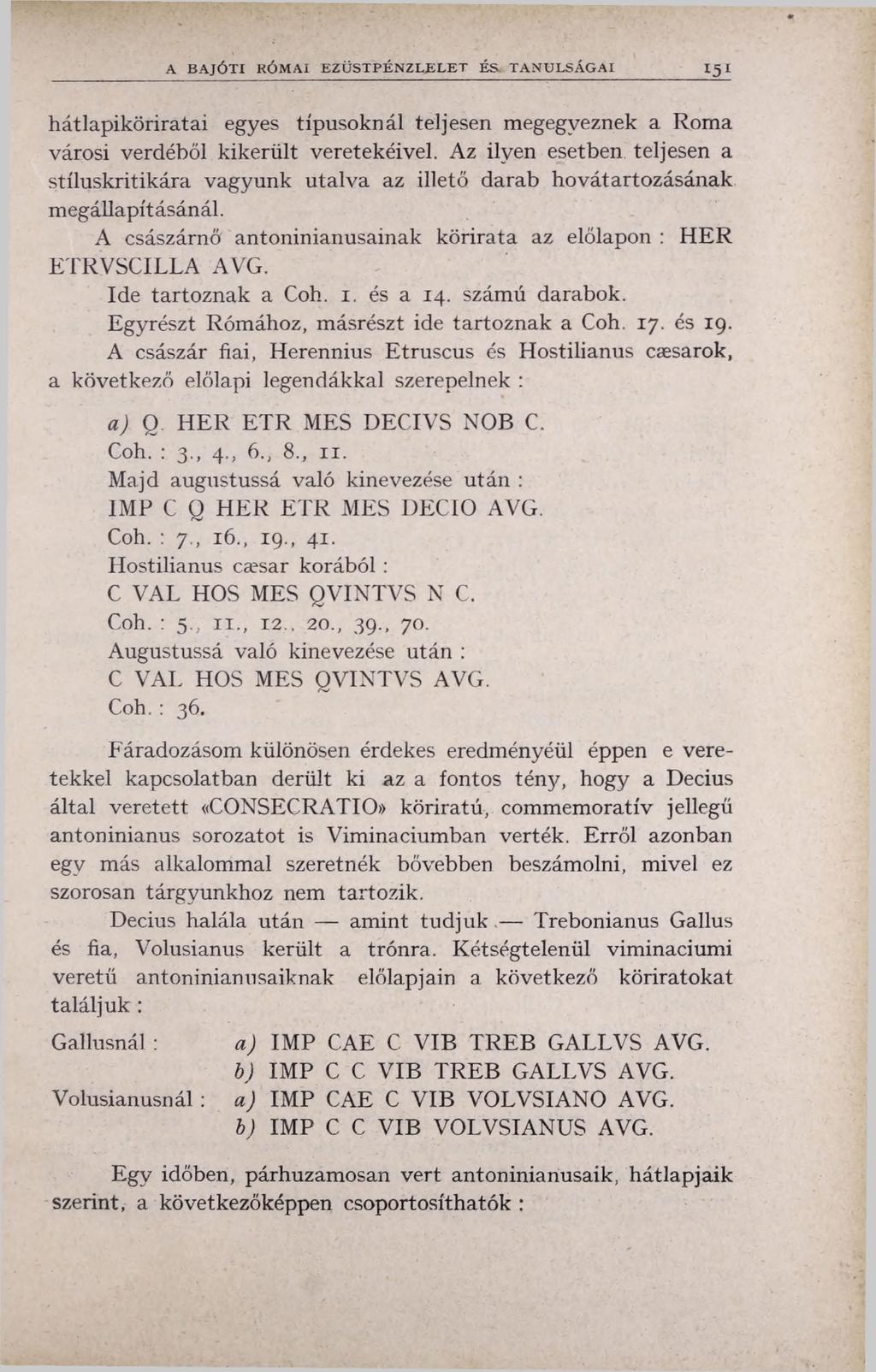 A BAJÓTI RÓMAI EZÜST PÉN ZLELET É S TANULSÁG AI * 5 * hátlapiköriratai egyes típusoknál teljesen megegyeznek a Roma városi verdéből kikerült veretekéivel.