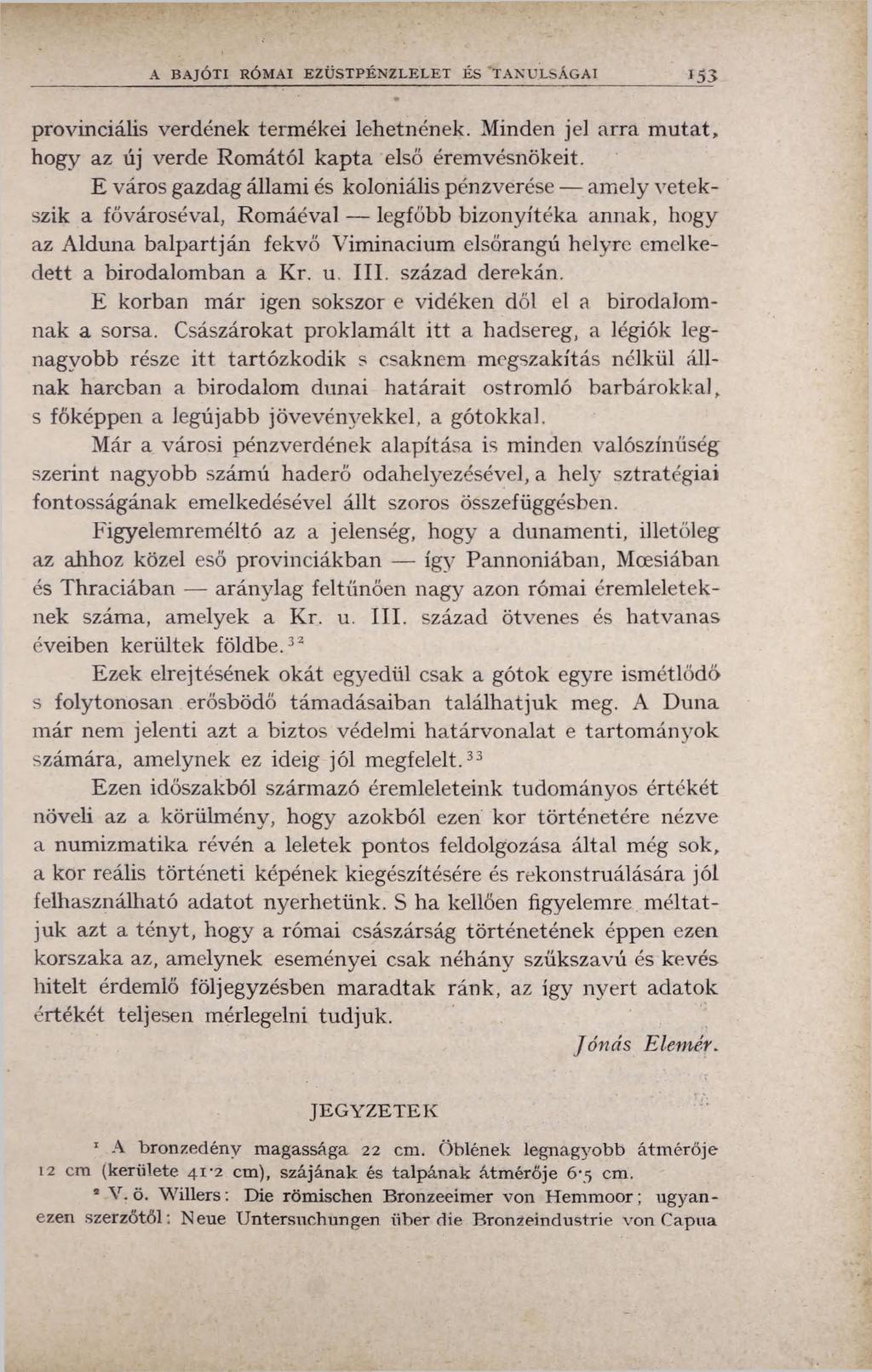 A BAJÓTI RÓMAI EZÜSTPÉNZLELET ÉS TANULSÁGAI 1 5 3 provinciális verdének termékei lehetnének. Minden jel arra mutat, hogy az új verde Romától kapta első éremvésnökeit.