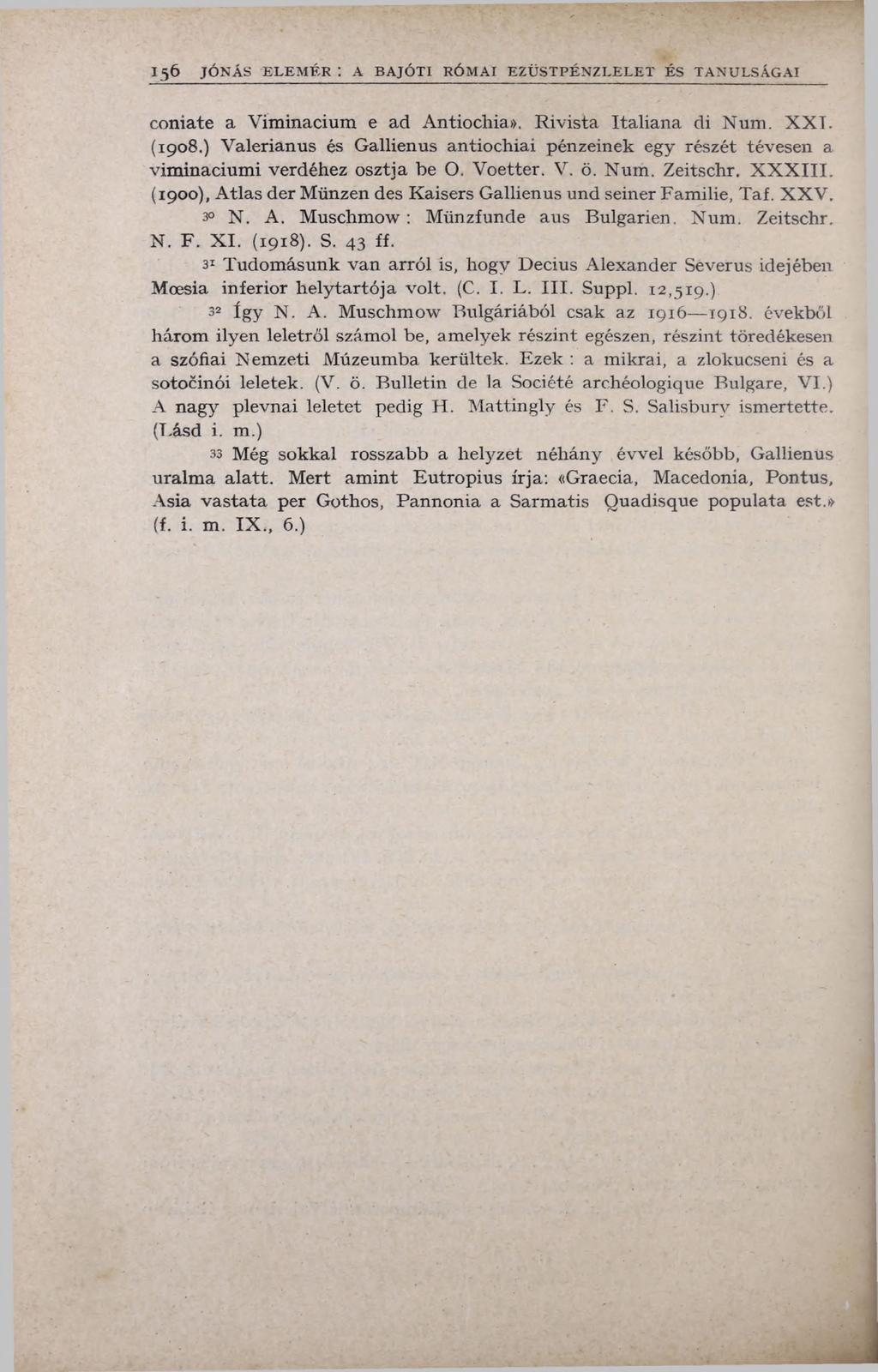 I 5 6 JÓNÁS ELEM ÉR : A BAJÓTI RÓMAI EZÜSTPÉNZLELET ÉS TANULSÁGAI coniate a V im inaciura e ad A ntiochia». R iv ista Ita lia n a di N um. X X I. (1908.