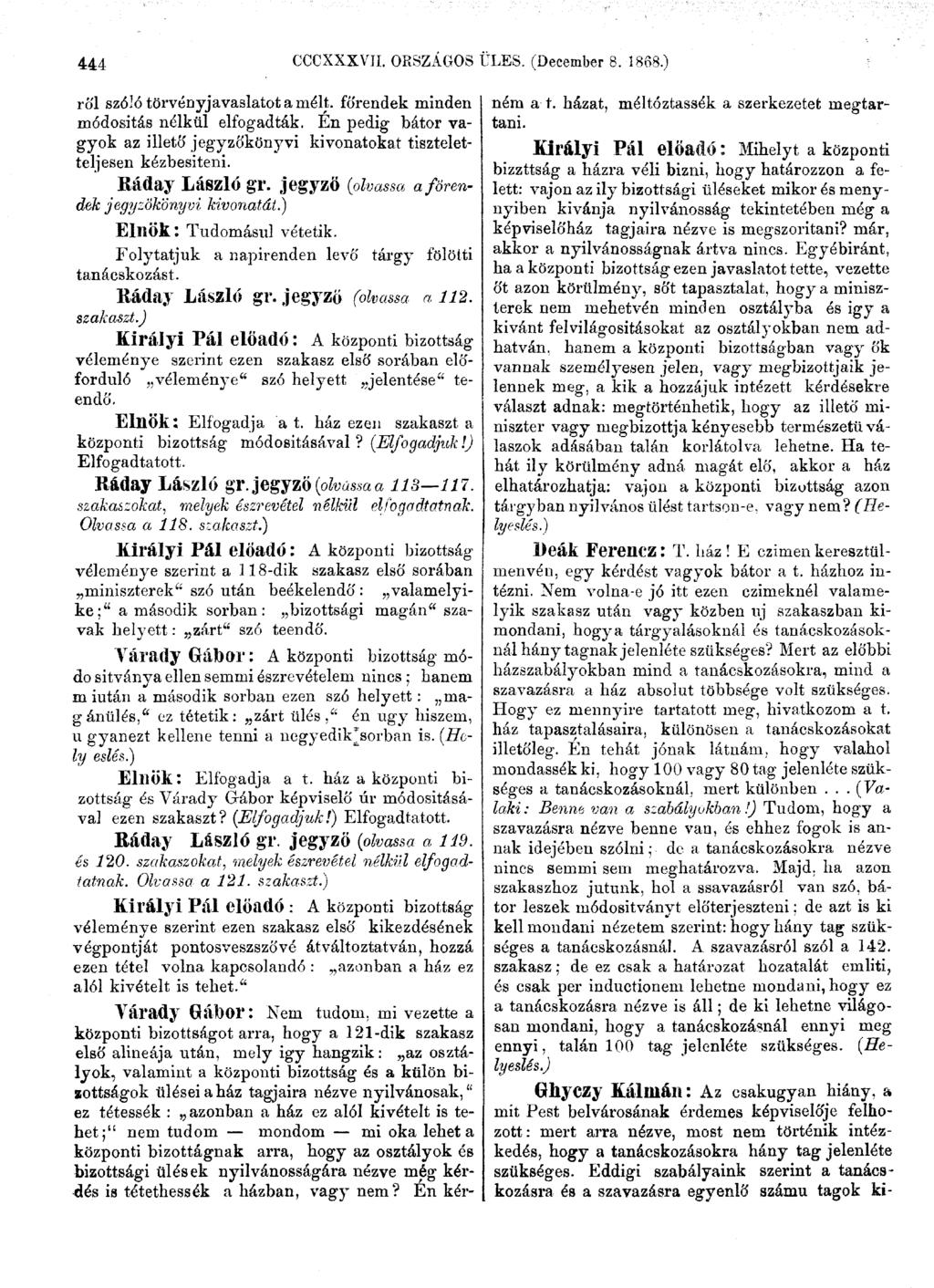 444 CCCXXXVII. ORSZÁGOS TLES. (December 8. 1868.) ró'l szóló törvényjavaslatot a mélt. főrendek minden módosítás nélkül elfogadták.