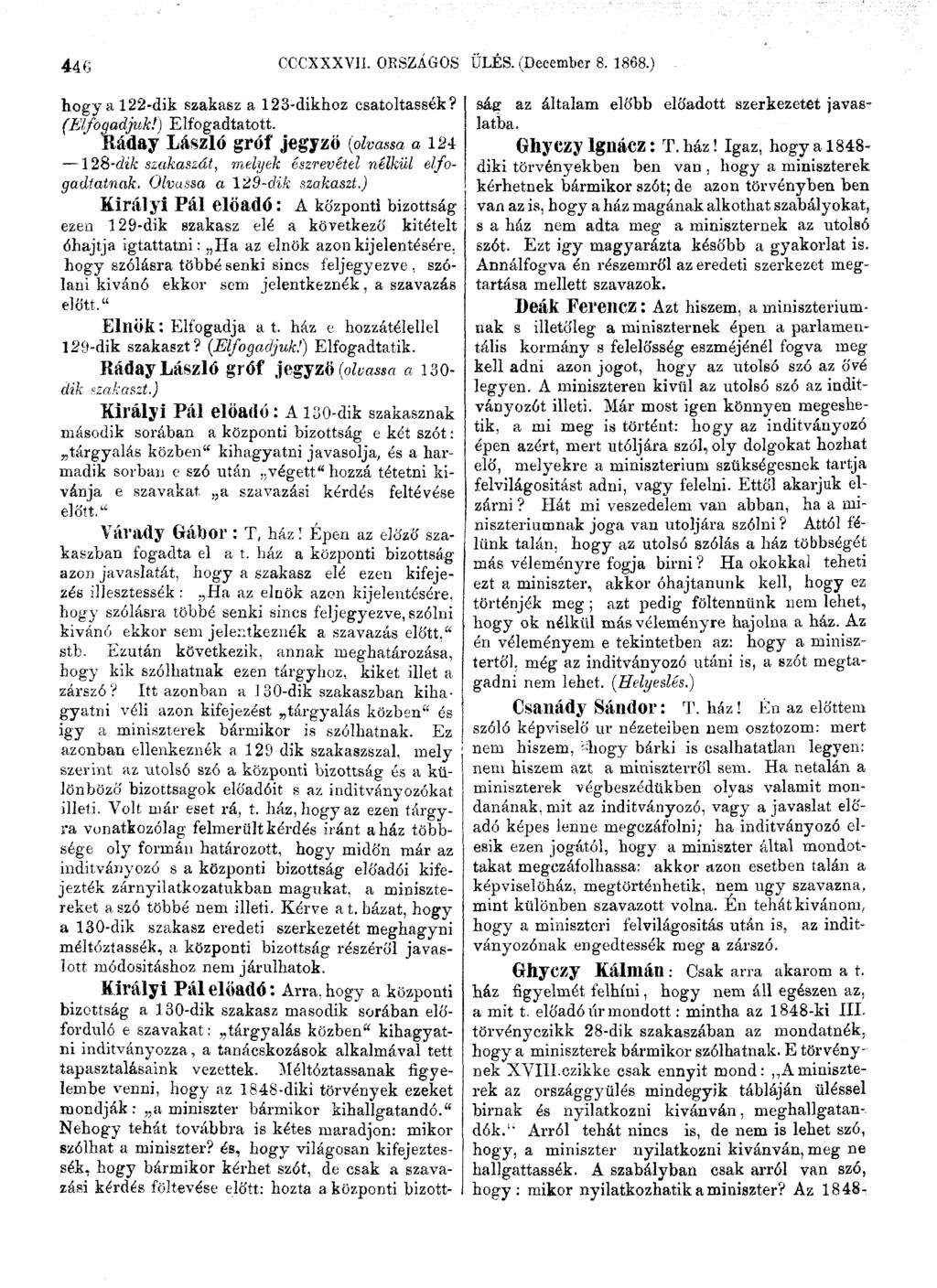 446 CCCXXXVII. ORSZÁGOS ÜLÉS. (December 8. 1868.) hogy a 122-dik szakasz a 123-dikhoz esatoltassék? (Elfogadjuk!) Elfogadtatott.