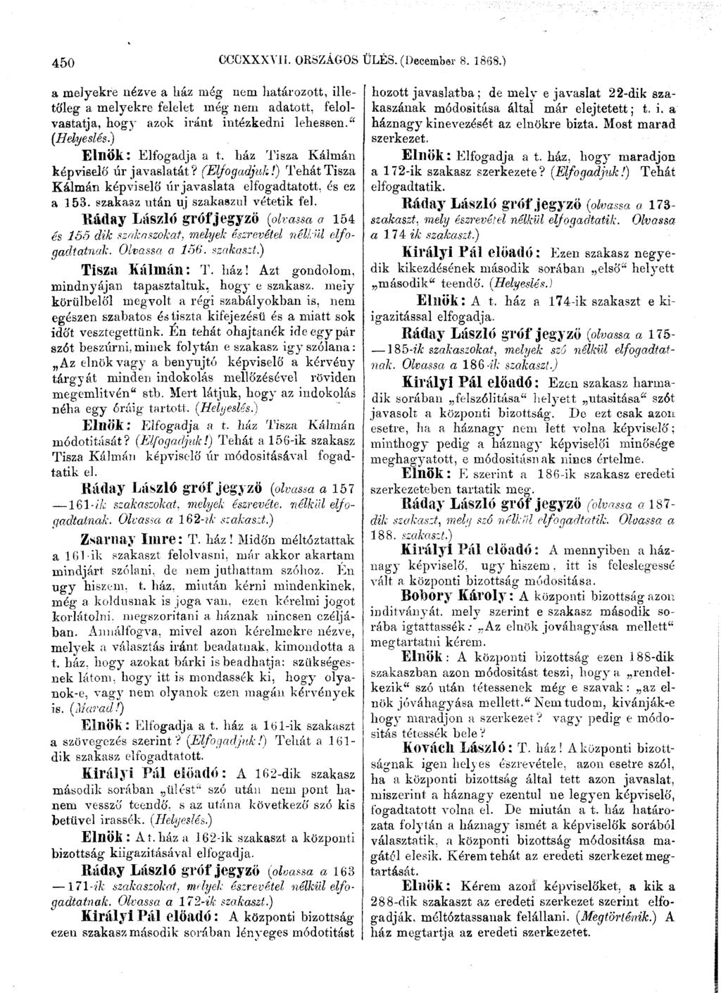 450 CCCXXXVII. ORSZÁGOS ÜLÉS. (December 8. 1868.) a melyekre nézve a ház még nem határ ózott, illetőleg a melyekre felelet még nem adatott, felolvastatja, hogy azok iránt intézkedni lehessen.