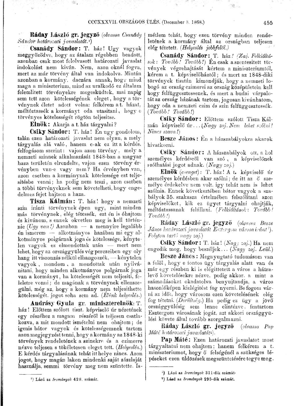 CCCXXXVII. ORSZÁGOS ULES. (December 8. 2868.) 455 Ráday László gr. jegyző (olvassa Csanády Sándor határozati javaslatát. 1 ) Csanády Sándor: T. ház!