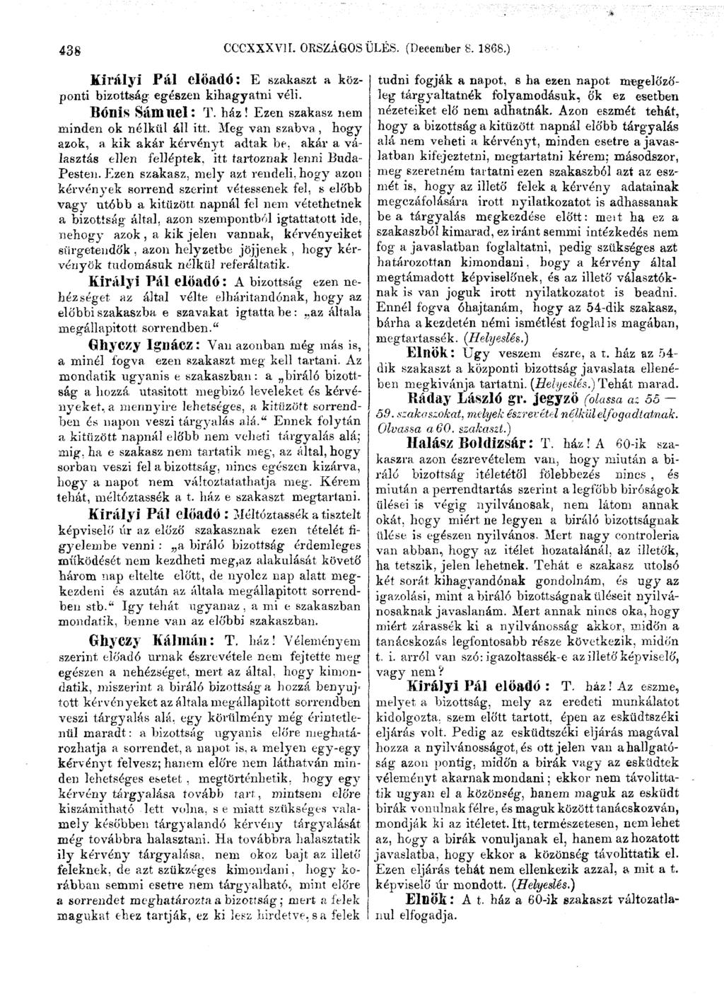 438 CCCXXXV1L ORSZÁGOS ÜLÉS. (December 8. 1868.) Királyi Pál előadó: E szakaszt a központi bizottság egészen kihagyatni véli. BÓnis Sámuel: T. ház! Ezen szakasz nem minden ok nélkül áll itt.