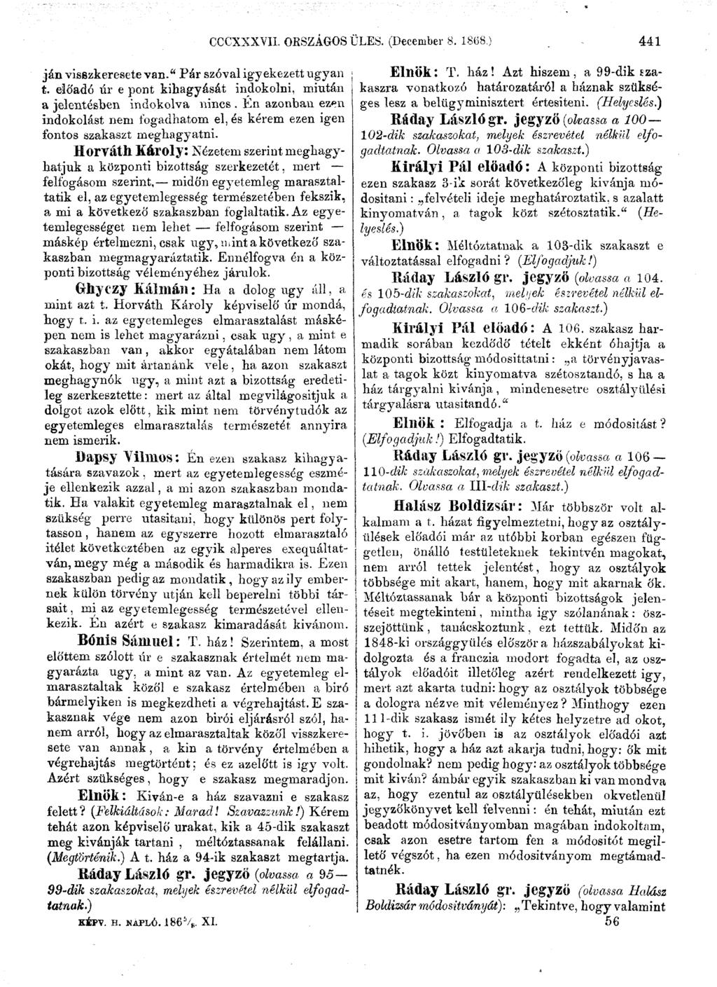 ján visszkeresete van." Pár szóval igyekezett ugyan t. előadó úr e pont kihagyását indokolni, miután a jelentésben indokolva nincs.