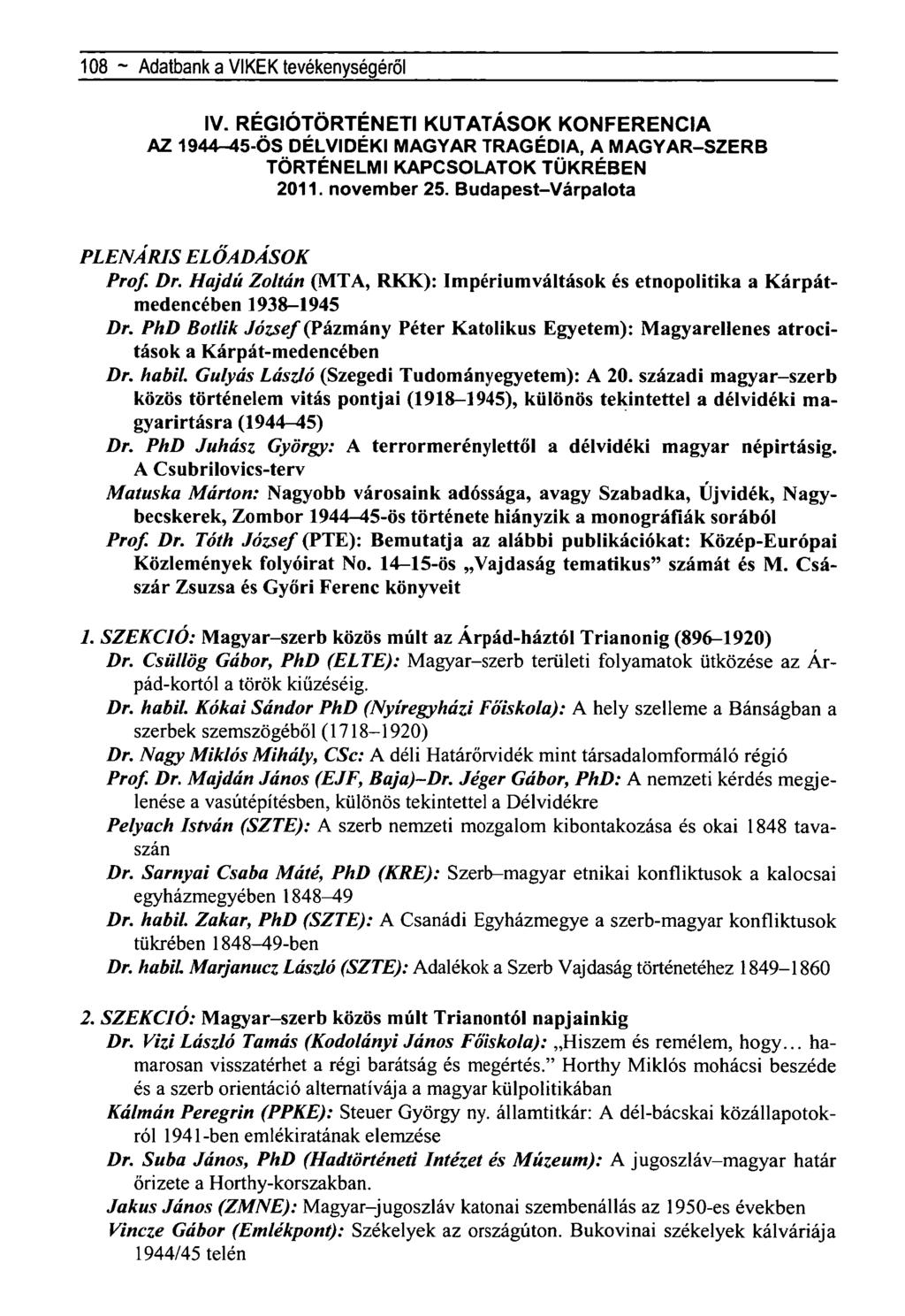 108 ~ Adatbank a VIKEK tevékenységéről IV. RÉGIÓTÖRTÉNETI KUTATÁSOK KONFERENCIA AZ 1944 45-ÖS DÉLVIDÉKI MAGYAR TRAGÉDIA, A MAGYAR-SZERB TÖRTÉNELMI KAPCSOLATOK TÜKRÉBEN 2011. november 25.