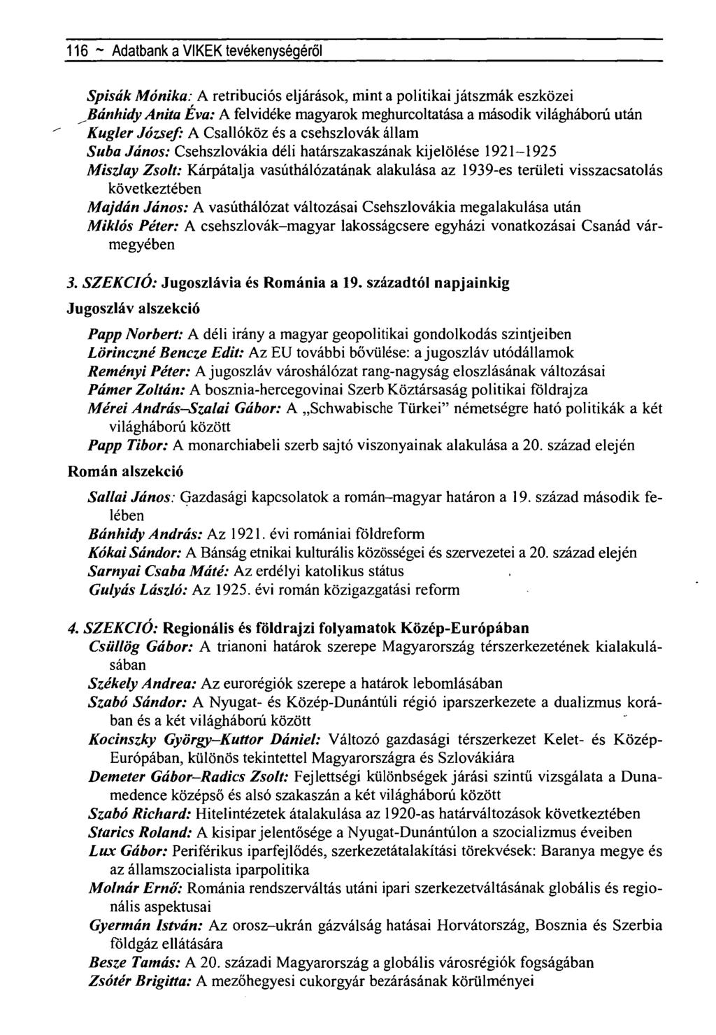 116 ~ Adatbank a VIKEK tevékenységéről Spisák Mónika: A retribuciós eljárások, mint a politikai játszmák eszközei ^Bánhidy Anita Éva: A felvidéke magyarok meghurcoltatása a második világháború után