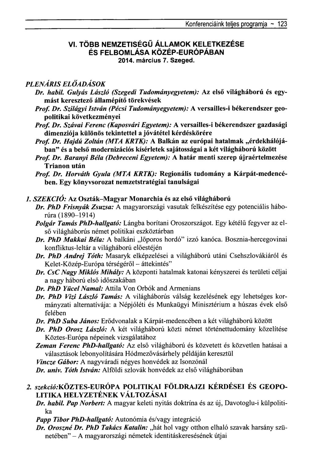 Konferenciáink teljes programja ~ 123 VI. TÖBB NEMZETISÉGŰ ÁLLAMOK KELETKEZÉSE ÉS FELBOMLÁSA KÖZÉP-EURÓPÁBAN 2014. március 7. Szeged. PLENÁRIS ELŐADÁSOK Dr. habil.