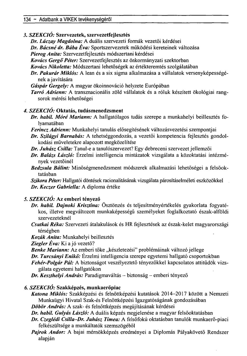 134 ~ Adatbank a VIKEK tevékenységéről 3. SZEKCIÓ: Szervezetek, szervezetfejlesztés Dr. Láczay Magdolna: A duális szervezeti formák vezetői kérdései Dr. Bácsné dr.