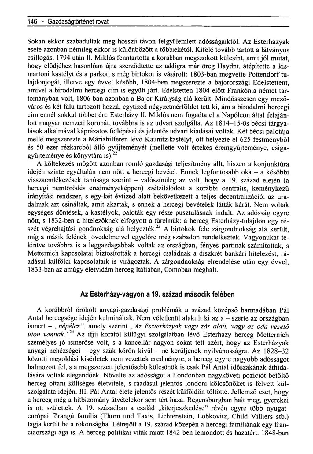 146 ~ Gazdaságtörténet rovat Sokan ekkor szabadultak meg hosszú távon felgyülemlett adósságaiktól. Az Esterházyak esete azonban némileg ekkor is különbözött a többiekétől.