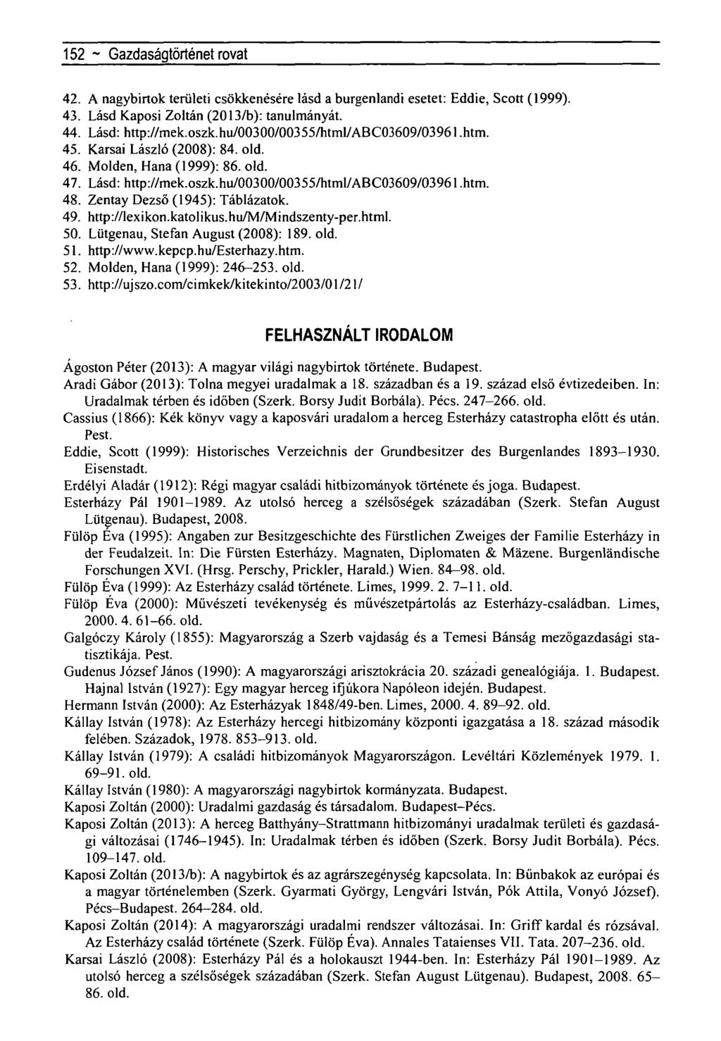 152 ~ Gazdaságtörténet rovat 42. A nagybirtok területi csökkenésére lásd a burgenlandi esetet: Eddie, Scott (1999). 43. Lásd Kaposi Zoltán (2013/b): tanulmányát. 44. Lásd: http://mek.oszk.