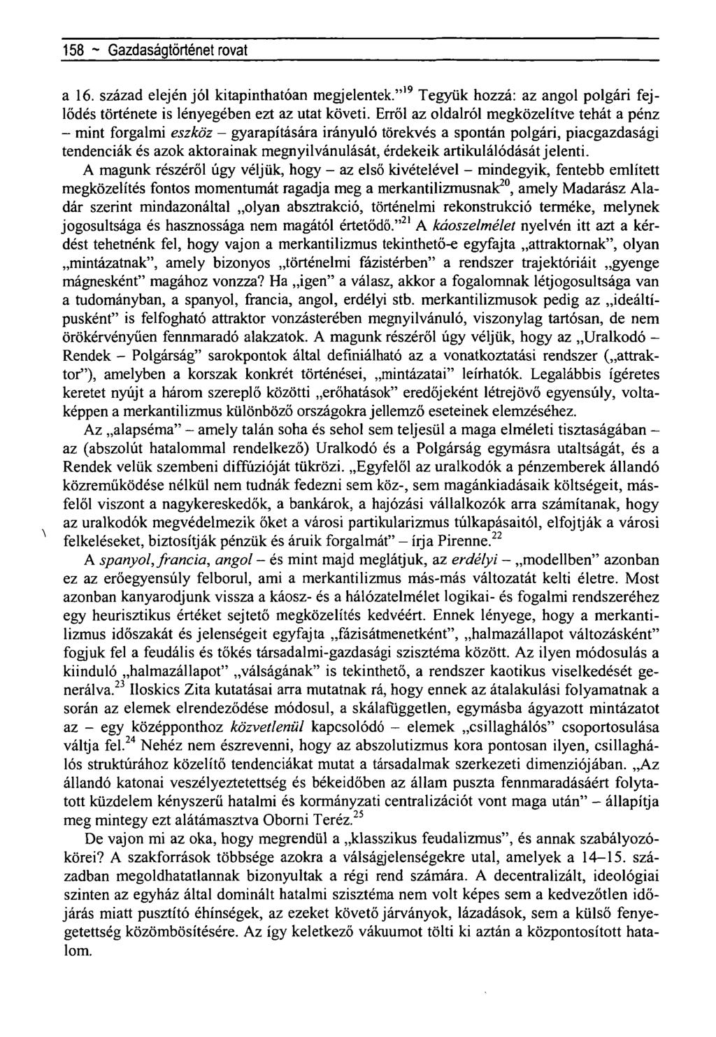 158 ~ Gazdaságtörténet rovat a 16. század elején jól kitapinthatóan megjelentek." 19 Tegyük hozzá: az angol polgári fejlődés története is lényegében ezt az utat követi.