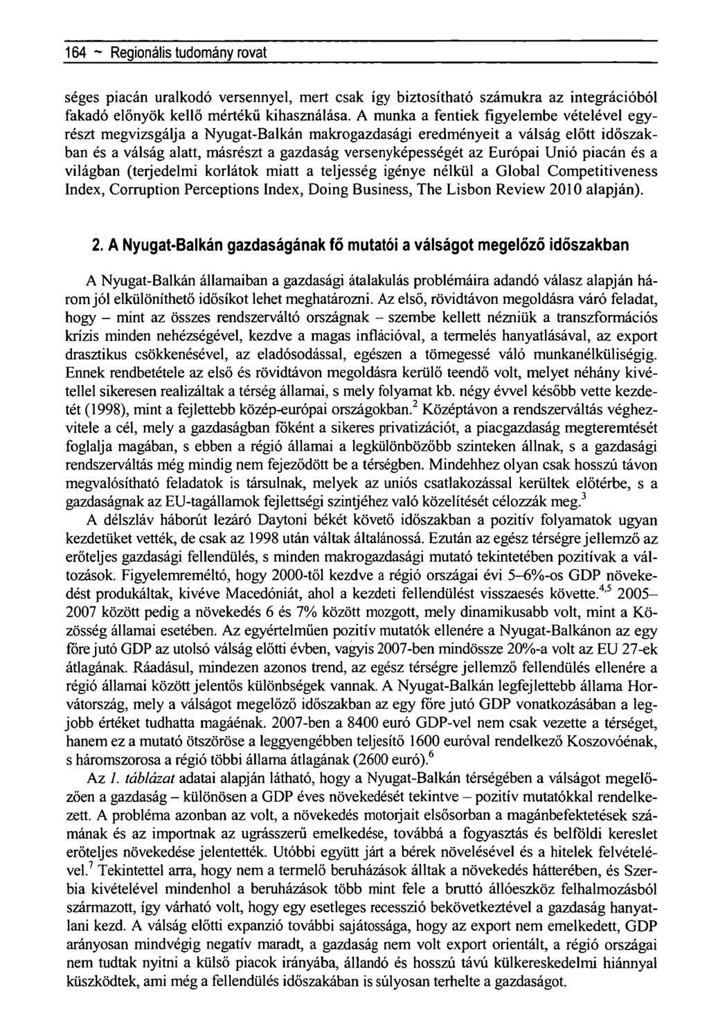 164 ~ Regionális tudomány rovat séges piacán uralkodó versennyel, mert csak így biztosítható számukra az integrációból fakadó előnyök kellő mértékű kihasználása.