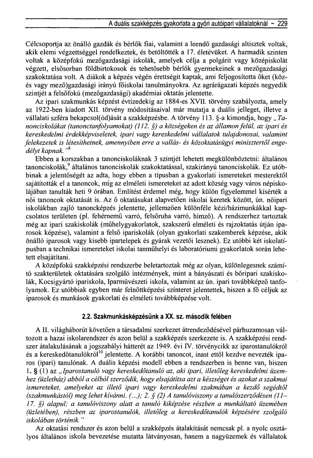 A duális szakképzés gyakorlata a győri autóipari vállalatoknál ~ 229 Célcsoportja az önálló gazdák és bérlők fiai, valamint a leendő gazdasági altisztek voltak, akik elemi végzettséggel rendelkeztek,