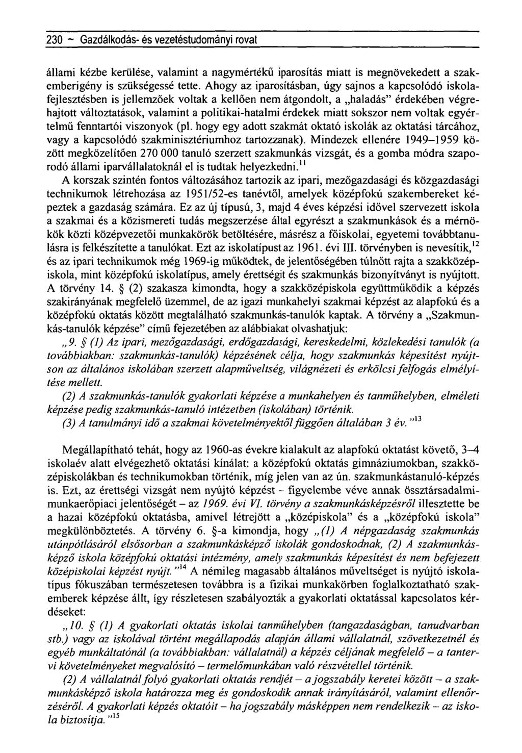 230 ~Újragondoltnegyedszázad- a Horthy-korszak - rovat állami kézbe kerülése, valamint a nagymértékű iparosítás miatt is megnövekedett a szakemberigény is szükségessé tette.