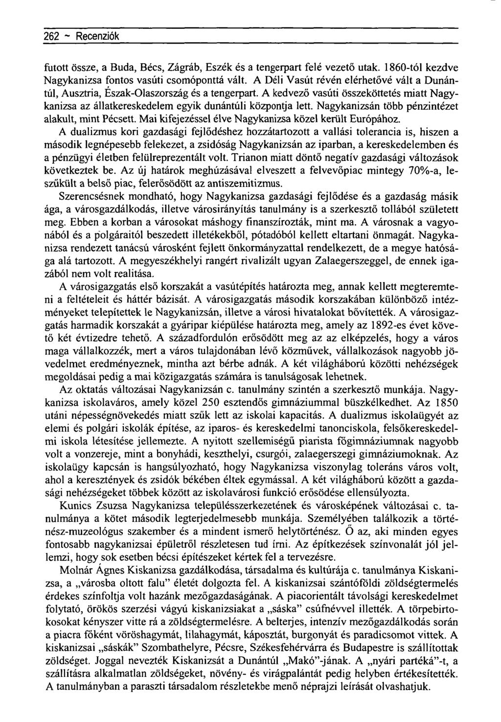 262 ~Újragondoltnegyedszázad-aHorthy-korszak-rovat futott össze, a Buda, Bécs, Zágráb, Eszék és a tengerpart felé vezető utak. 1860-tól kezdve Nagykanizsa fontos vasúti csomóponttá vált.