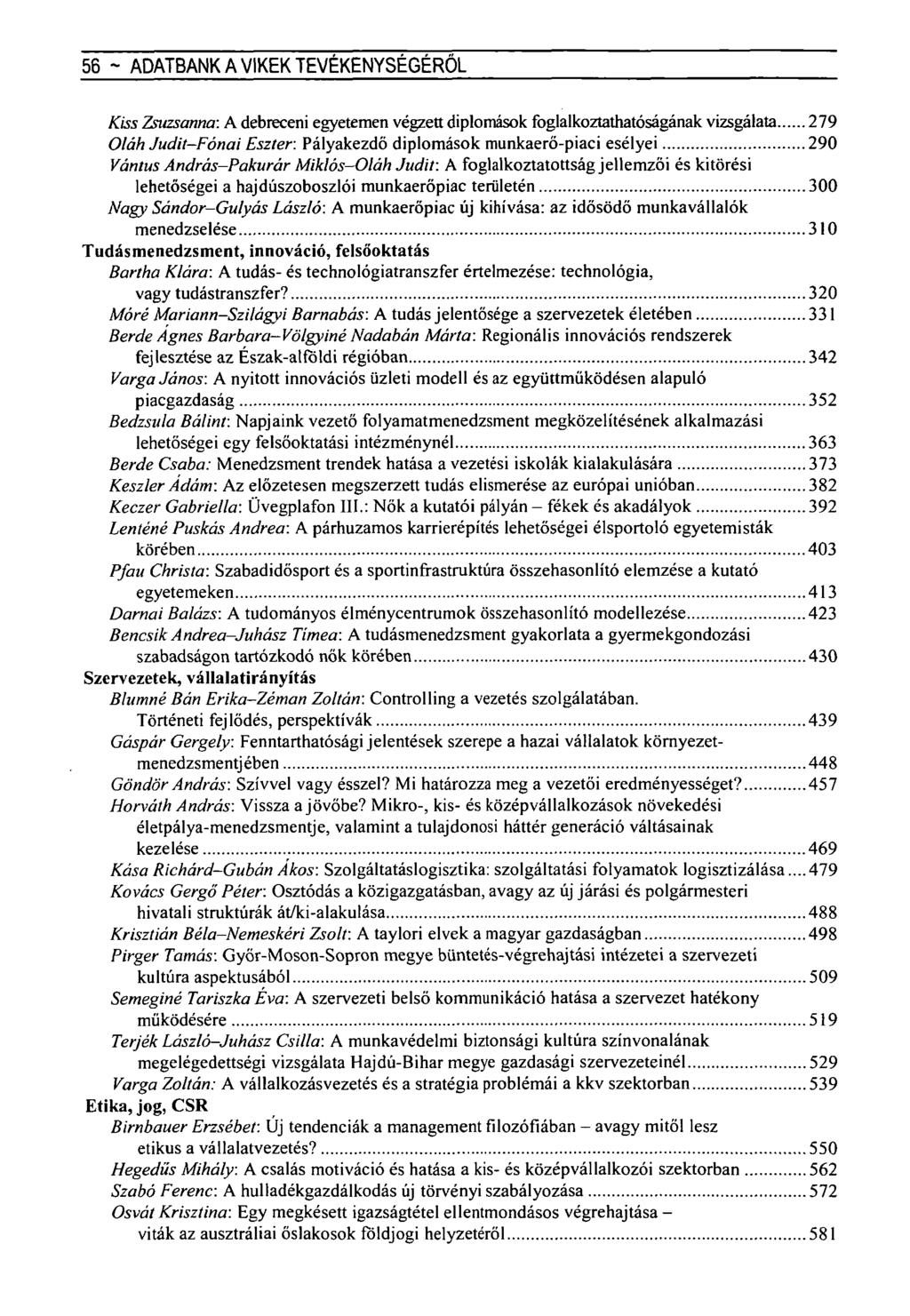 56 ~ ADATBANK A VIKEK TEVÉKENYSÉGÉRŐL Kiss Zsuzsanna. A debreceni egyetemen végzett diplomások foglalkoztathatóságának vizsgálata 279 Oláh Judit-Fónai Eszter.