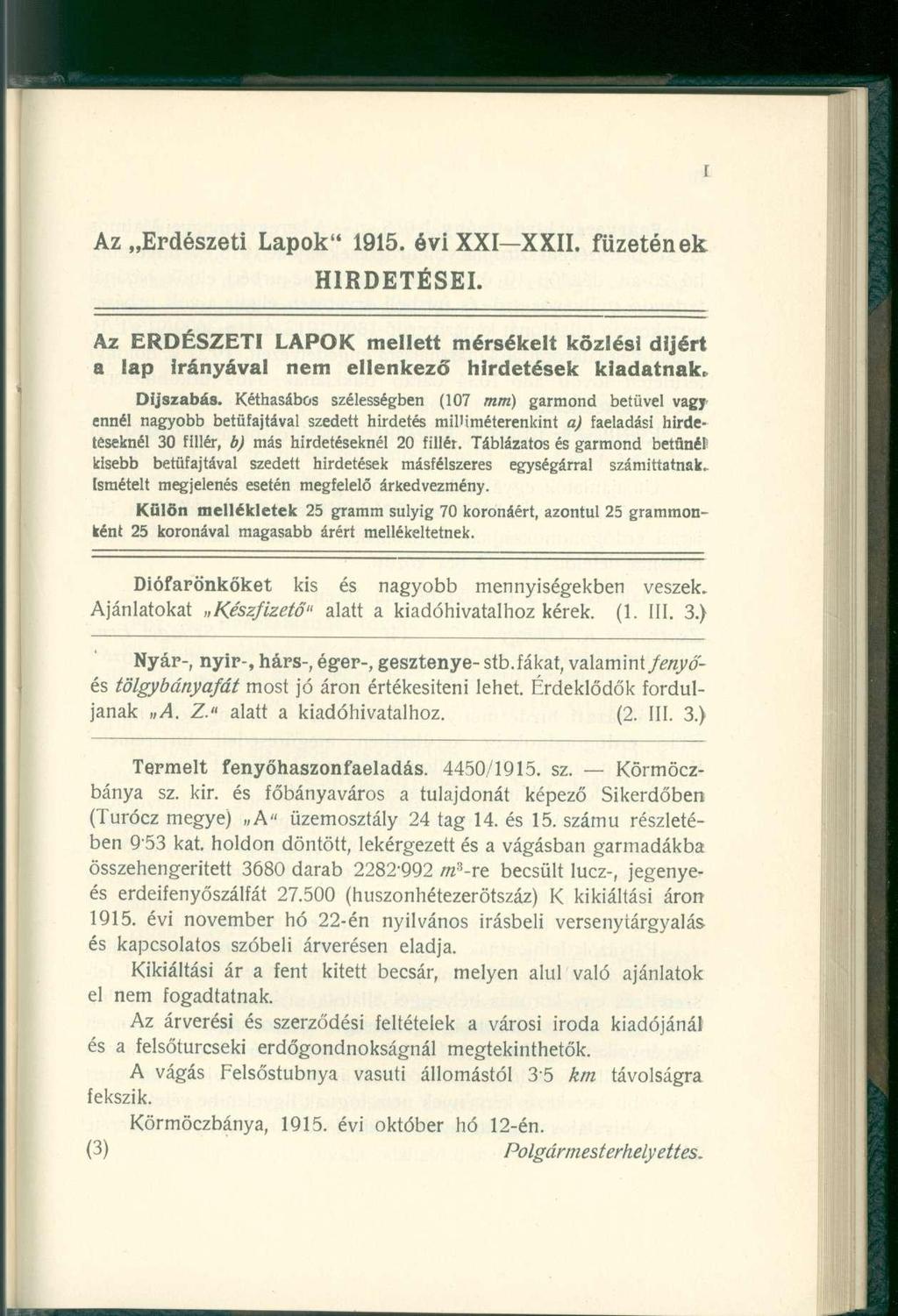 r Az Erdészeti Lapok" 1915. évi XXI XXII. füzetének HIRDETÉSEI. Az ERDÉSZET I LAPOK mellett mérsékelt közlési díjért a lap Irányával nem ellenkező hirdetések kiadatnak, Díjszabás.