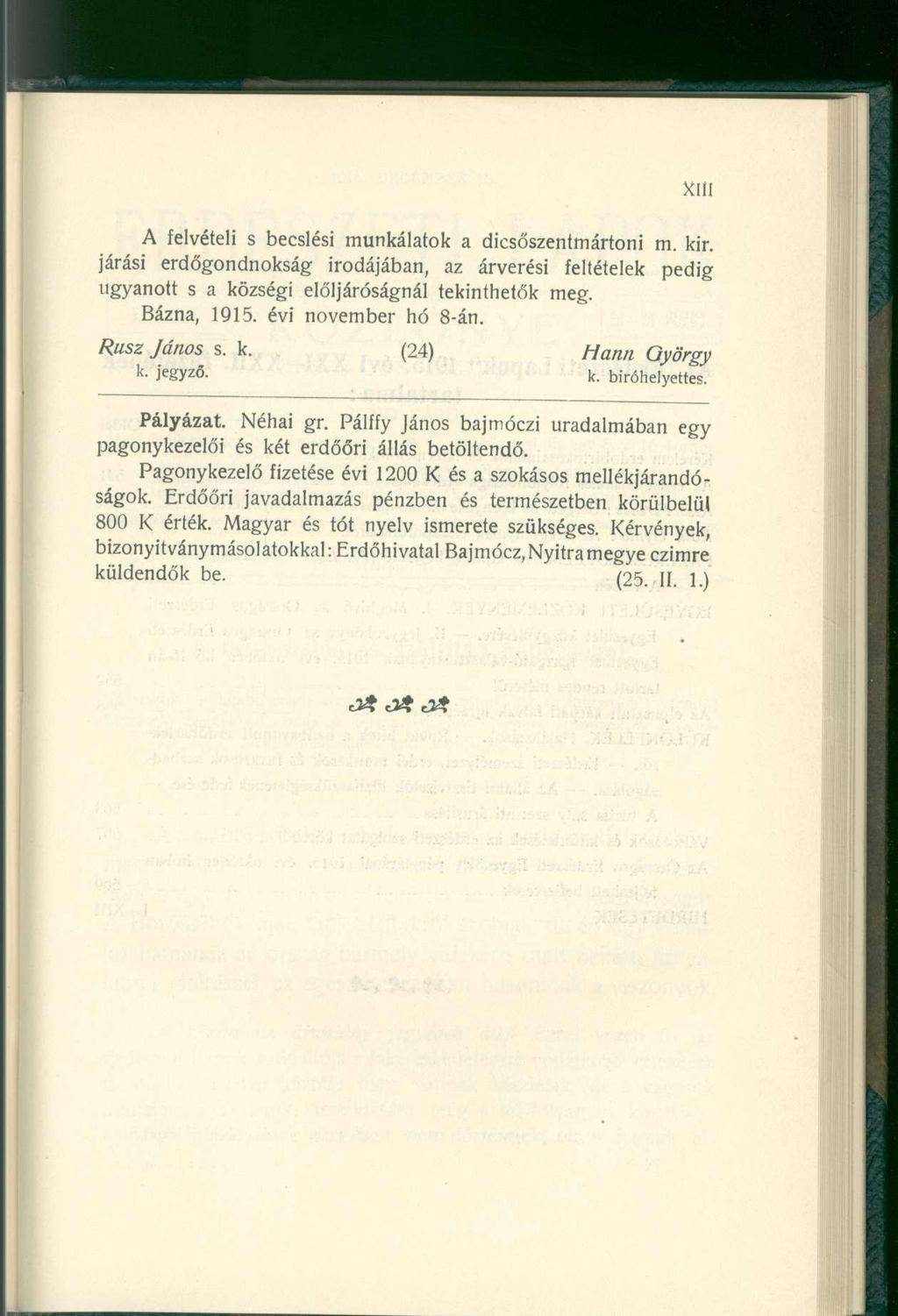 A felvétel i s becslés i munkálato k a dicsőszentmárton i m. kir. járási erdőgondnoksá g irodájában, a z árverés i feltétele k pedi g ugyanott s a község i elöljáróságná l tekinthető k meg.