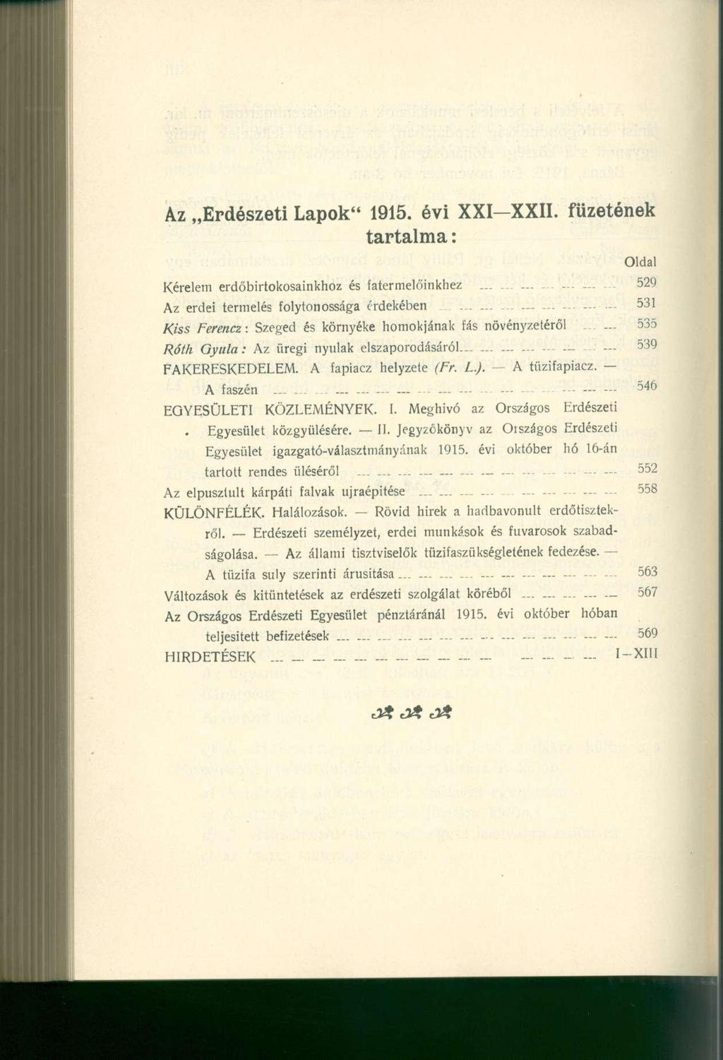Az Erdészeti Lapok" 1915. évi XXI-XXII. füzetének tartalma: Oldal Kérelem erdőbirtokosainkho z é s fatermelőinkhe z..................... 52 9 Az erde i termelé s folytonosság a erdekébe n.