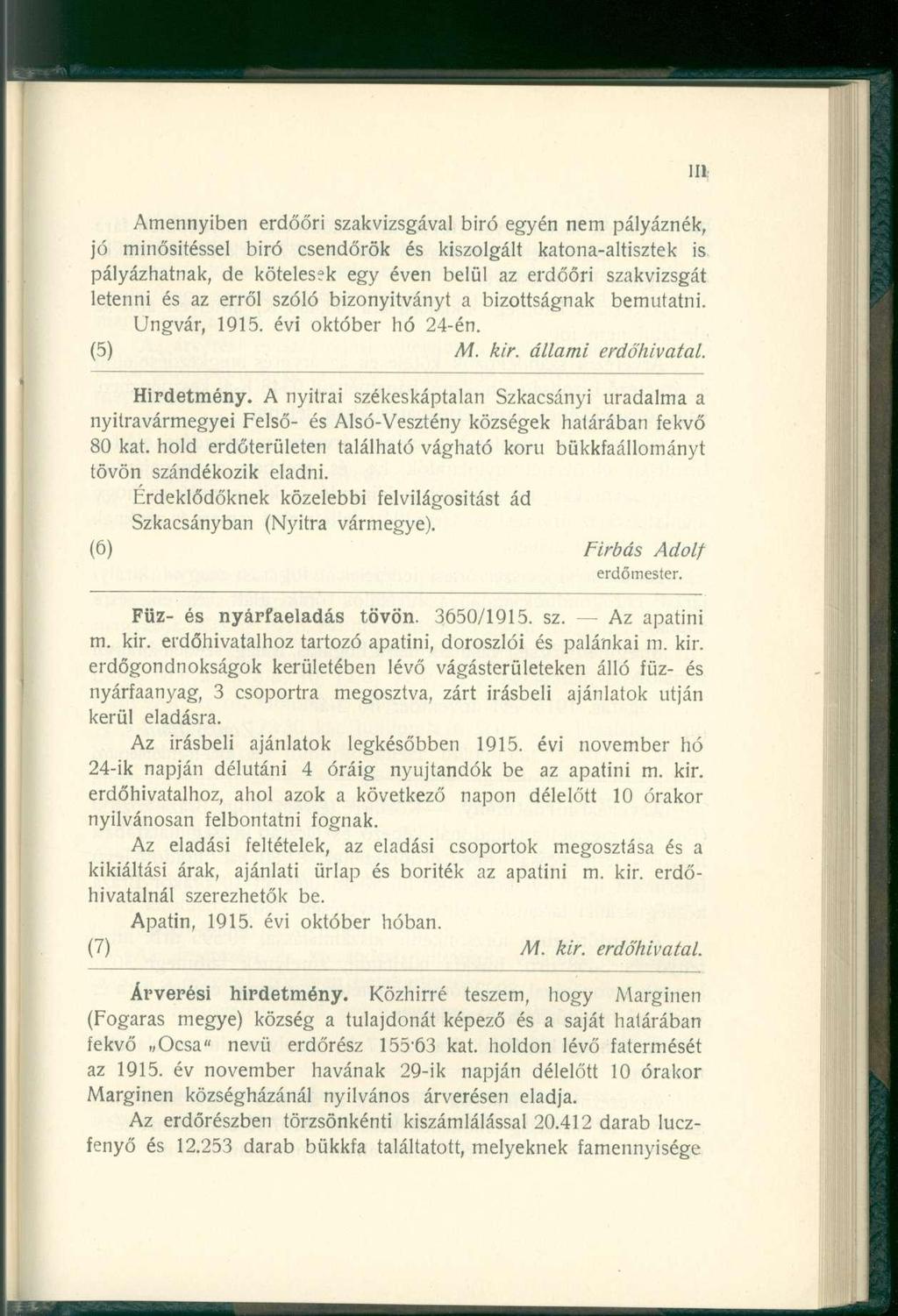 Amennyiben erdőőr i szakvizsgáva l bir ó egyé n ne m pályáznék, jó minősítésse l bir ó csendőrö k é s kiszolgál t katona-altiszte k i s pályázhatnak, d e kötelese k eg y éve n belü l a z erdőőr i