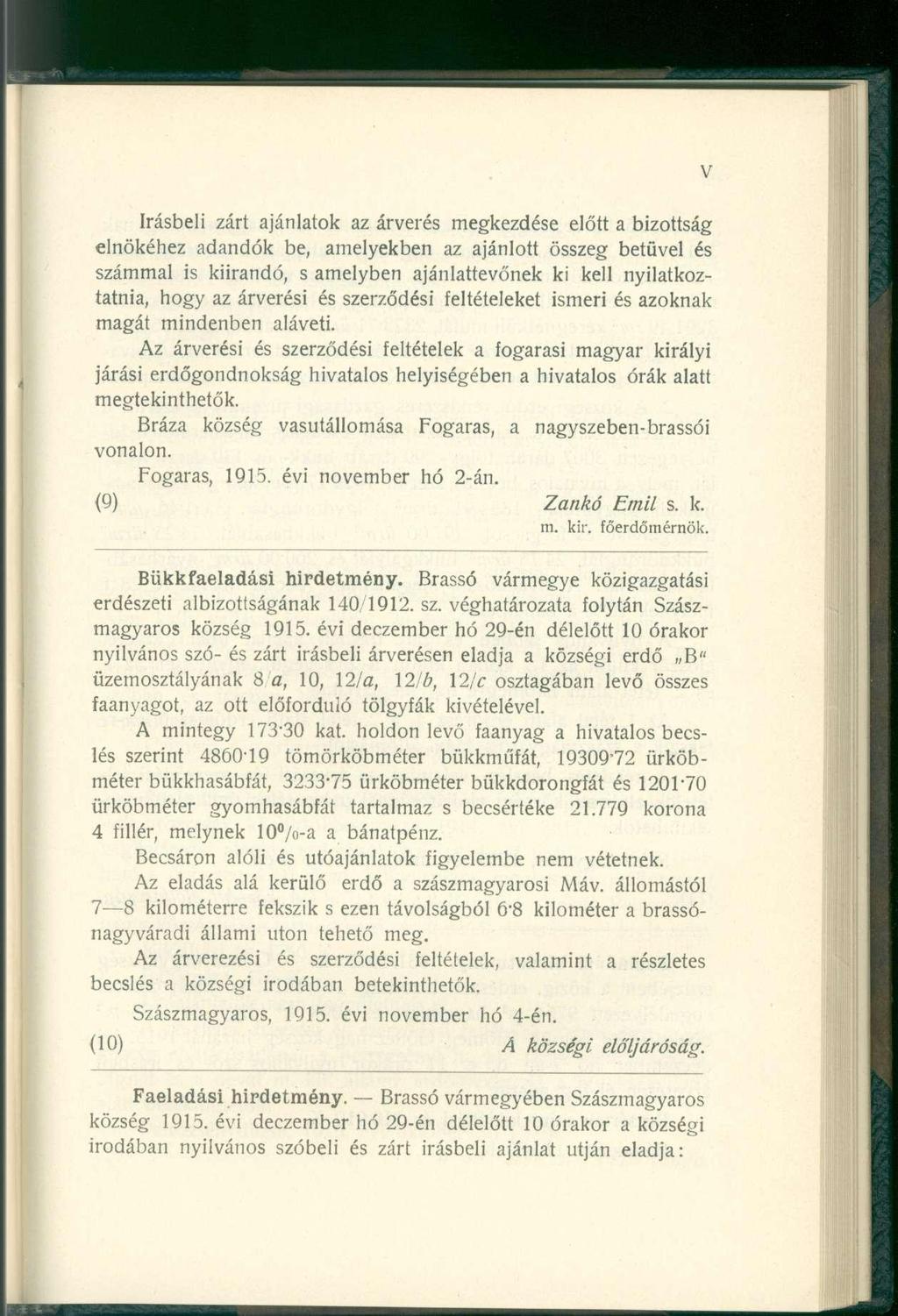 írásbeli zár t ajánlato k a z árverés megkezdés e előt t a bizottsá g elnökéhez adandó k be, amelyekbe n a z ajánlot t össze g betűve l é s számmal i s kiírandó, s amelyben ajánlattevőne k k i kel l