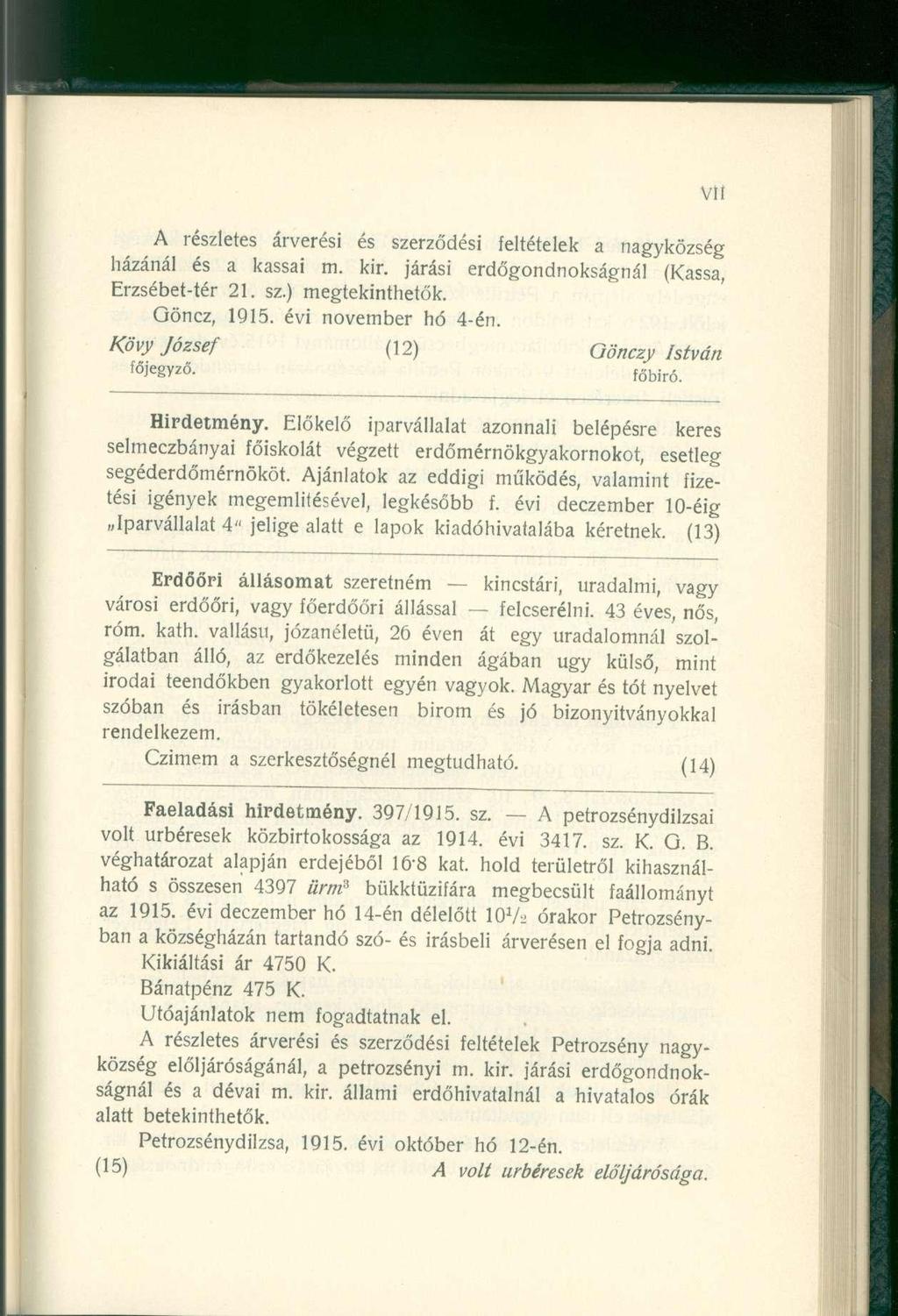 VÜ A részlete s árverés i é s szerződés i feltétele k a nagyközsé g házánál é s a kassa i m. kir. járás i erdőgondnokságná l (Kassa, Erzsébet-tér 21. sz. ) megtekinthetők. Qöncz, 1915.