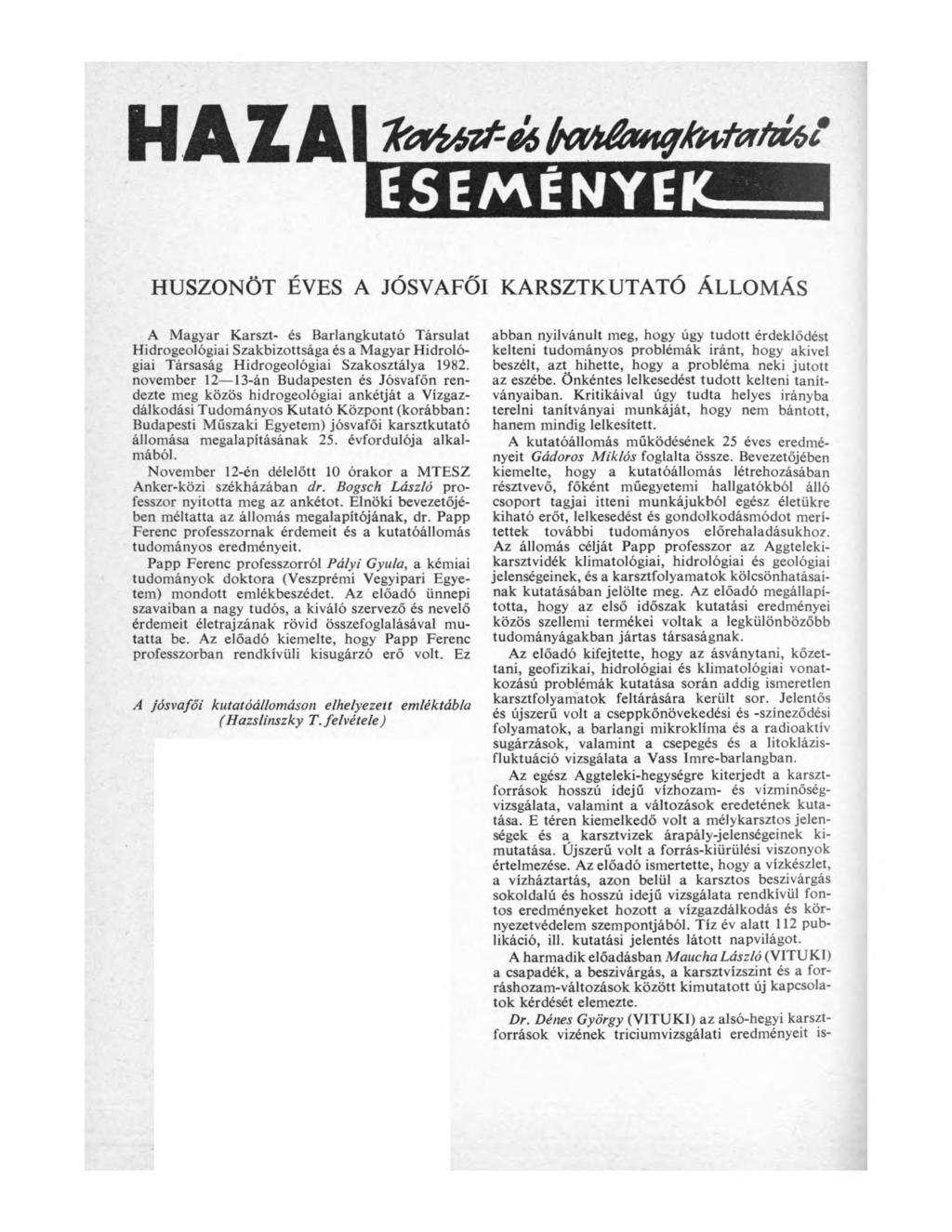 H A Z A I l & t t e z t - ú, ( r a b é í m g k n t a f m í ESEMÉNYE HUSZONÖT ÉVES A JÓSVAFŐI KARSZTKUTATÓ ÁLLOMÁS A Magyar Karszt- és Barlangkutató Társulat Hidrogeológiai Szakbizottsága és a Magyar