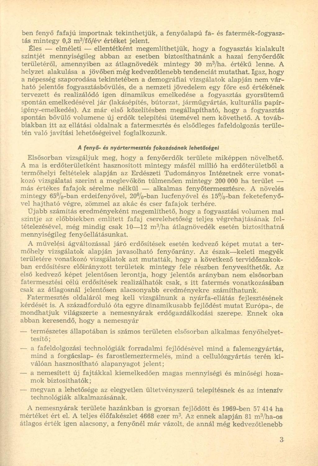 ben fenyő fafajú importnak tekinthetjük, a fenyőalapú fa- és fatermék-fogyasztás mintegy 0,3 m 3 /fő/év értéket jelent.
