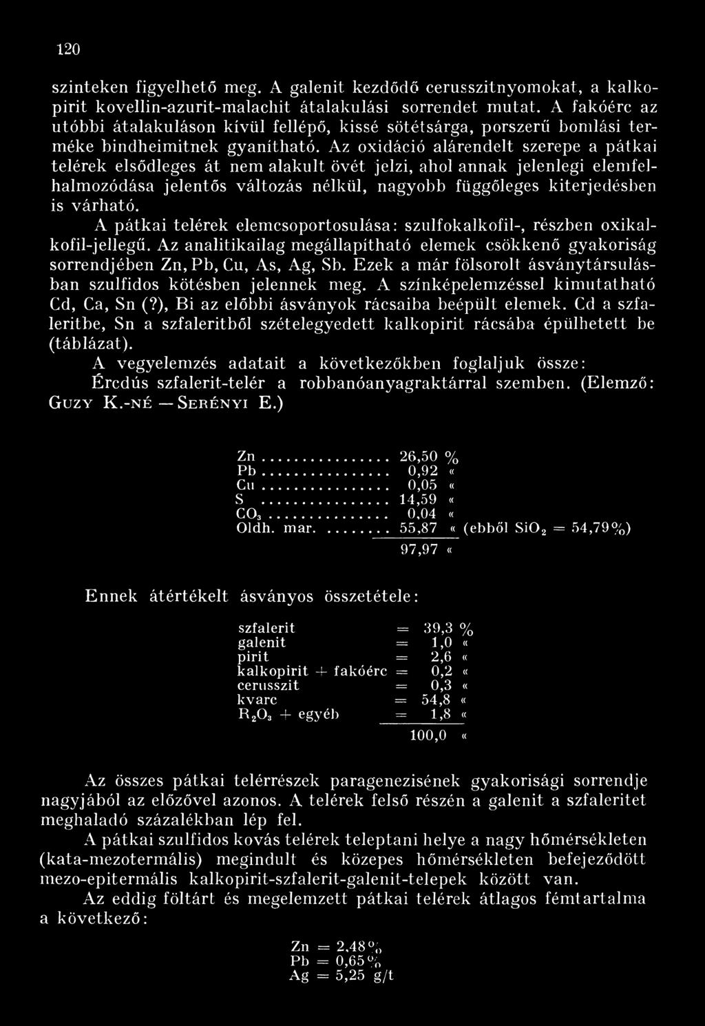 Az oxidáció alárendelt szerepe a pátkai telérek elsődleges át nem alakult övét jelzi, ahol annak jelenlegi elemfelhalmozódása jelentős változás nélkül, nagyobb függőleges kiterjedésben is várható.