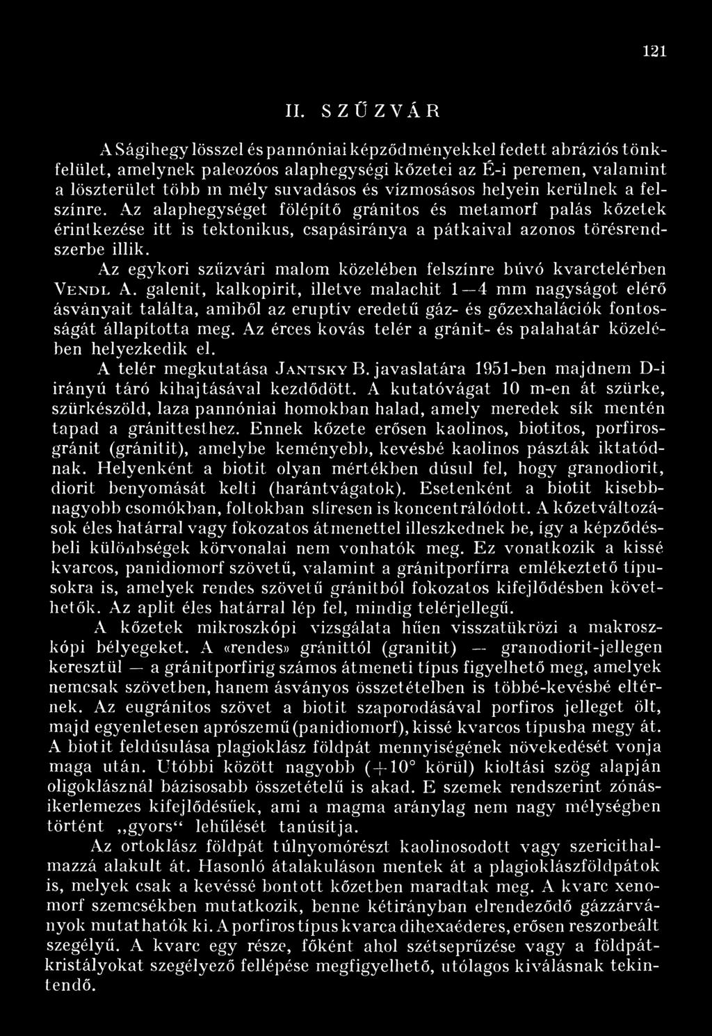 vízmosásos helyein kerülnek a felszínre. Az alaphegységet fölépítő gránitos és metamorf palás kőzetek érintkezése itt is tektonikus, csapásiránya a pátkaival azonos törésrendszerbe illik.