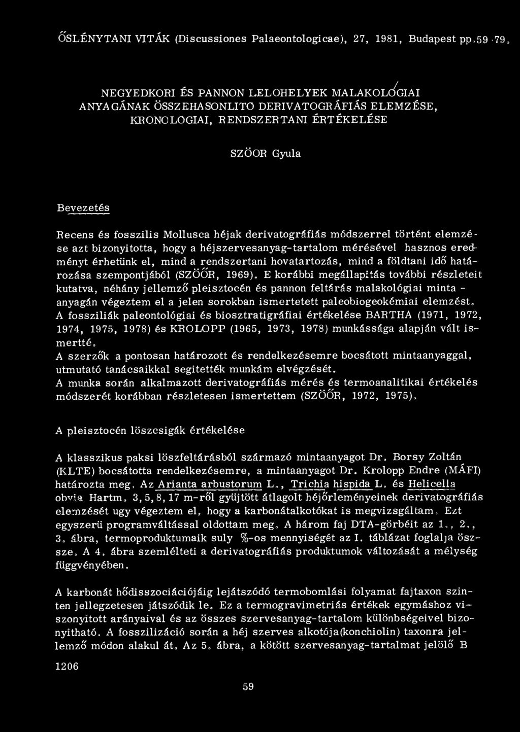 hasznos eredményt érhetünk el, mind a rendszertani hovatartozás, mind a földtani idő határozása szempontjából (SZÖÓR, 1969).