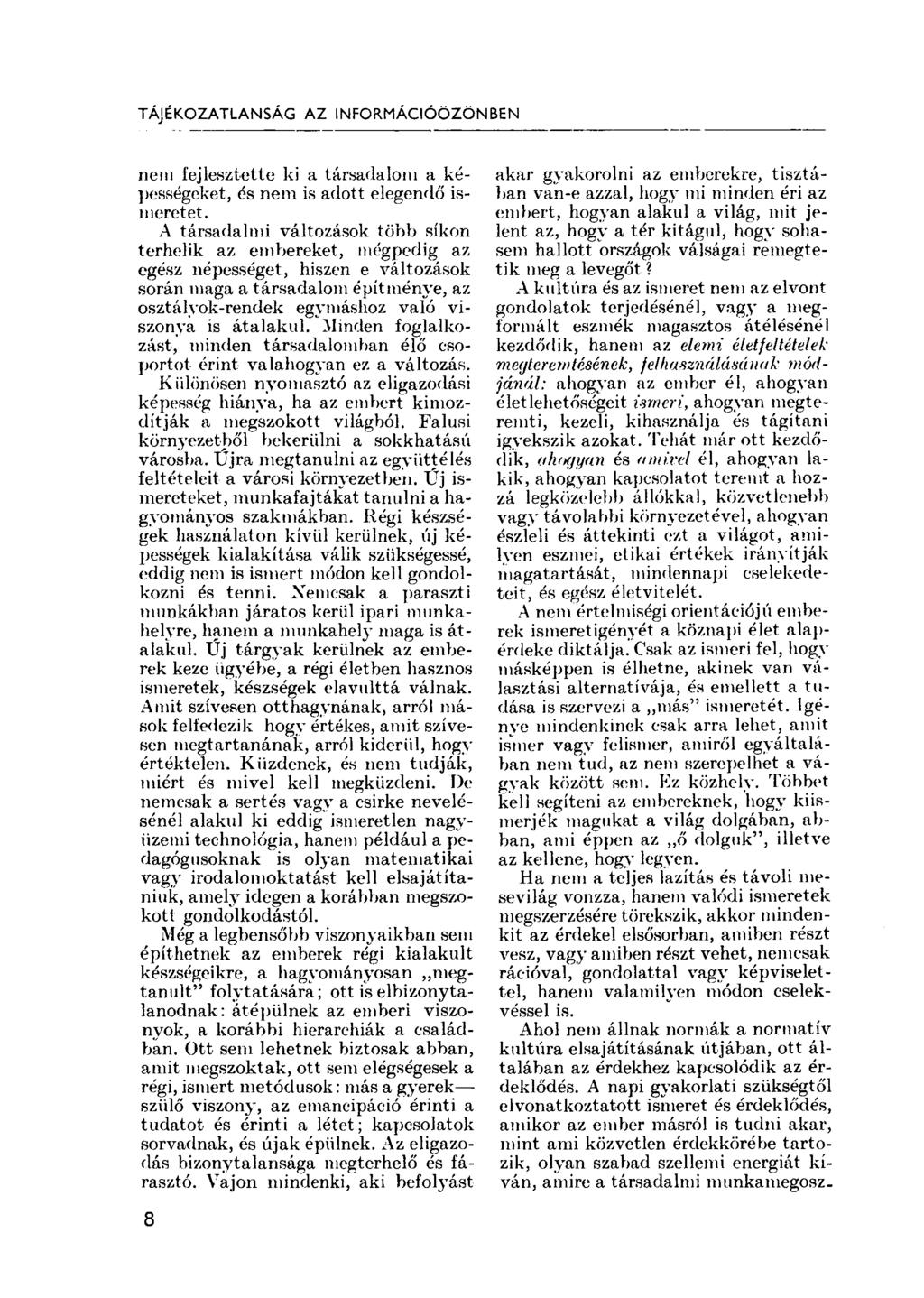 TÁJÉKOZATLANSÁG AZ INFORMÁCIÓÖZÖNBEN nem fejlesztette ki a társadalom a képességeket, és nem is adott elegendő ismeretet.