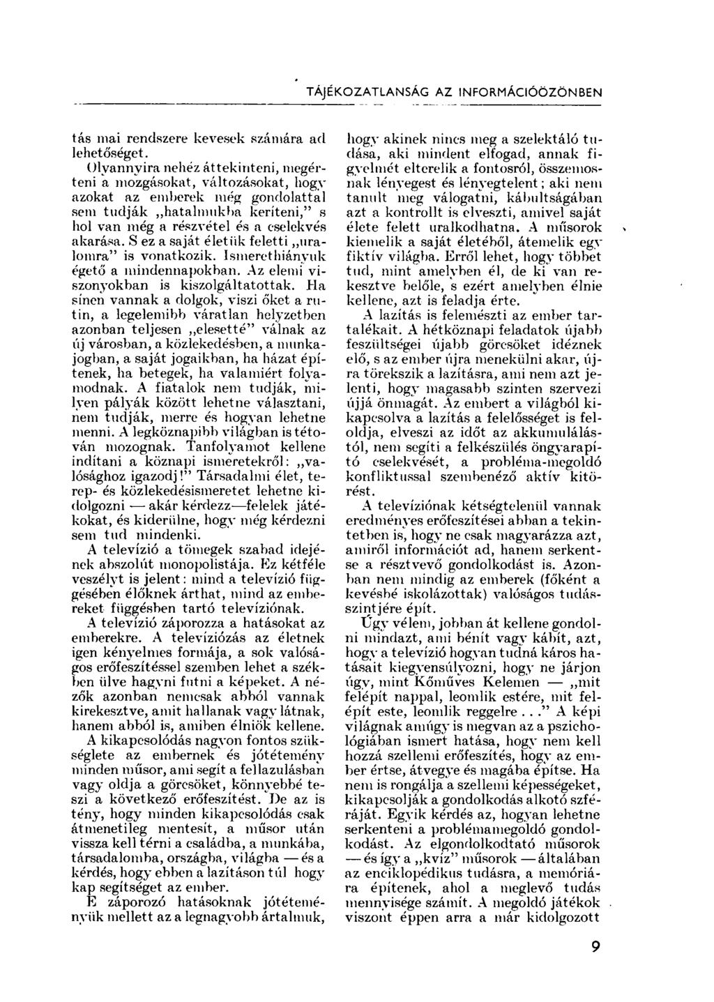 TÁJÉKOZATLANSÁG AZ INFORMÁCIÓÖZÖNBEN tás mai rendszere kevesek számára ad lehetőséget.