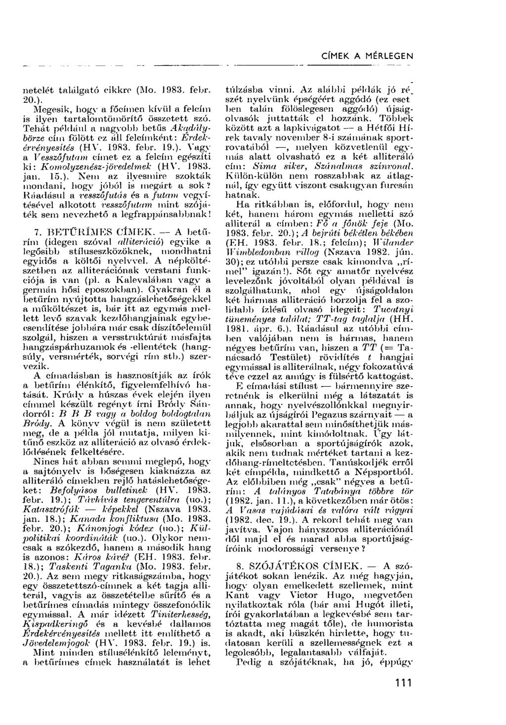 CÍMEK A MÉRLEGEN netelét találgató cikkre (Mo. 1983. febr. 20.). Megesik, hogy a főcímen kívül a felcím is ilyen tartalomtömörítő összetett szó.