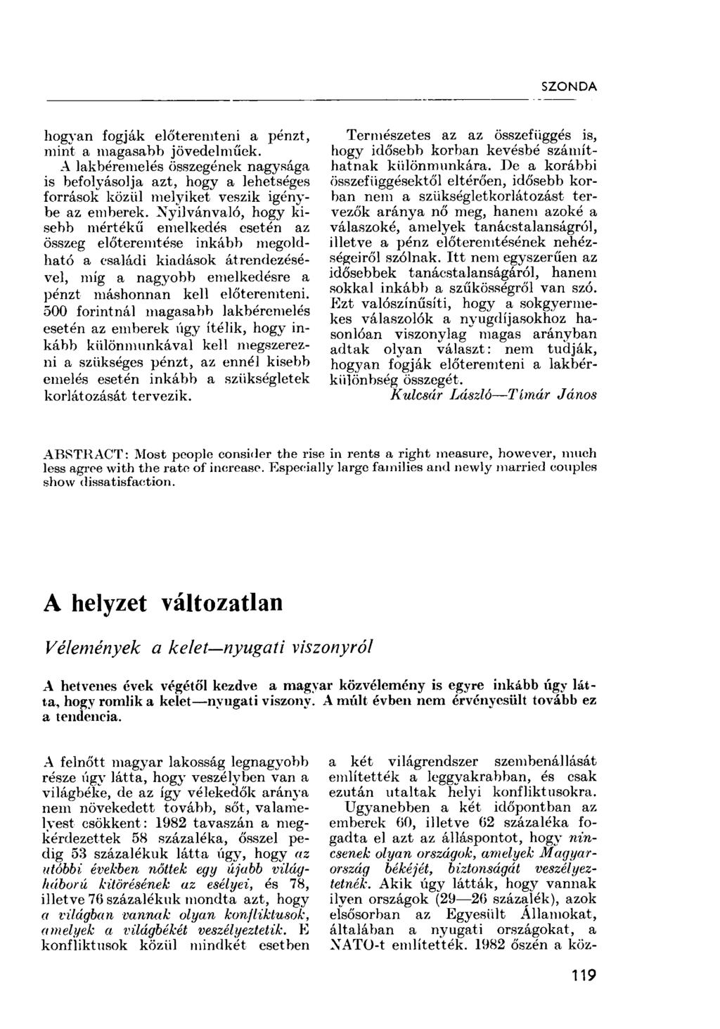 SZONDA hogyan fogják előteremteni a pénzt, mint a magasabb jövedelműek. A lakbéremelés összegének nagysága is befolyásolja azt, hogy a lehetséges források köziil melyiket veszik igénybe az emberek.