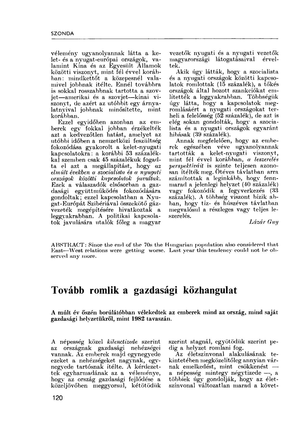 SZONDA vélemény ugyanolyannak látta a kelet- és a nyugat-európai országok, valamint Kína és az Egyesült Államok közötti viszonyt, mint fél évvel korábban : mindkettőt a közepesnél valamivel jobbnak