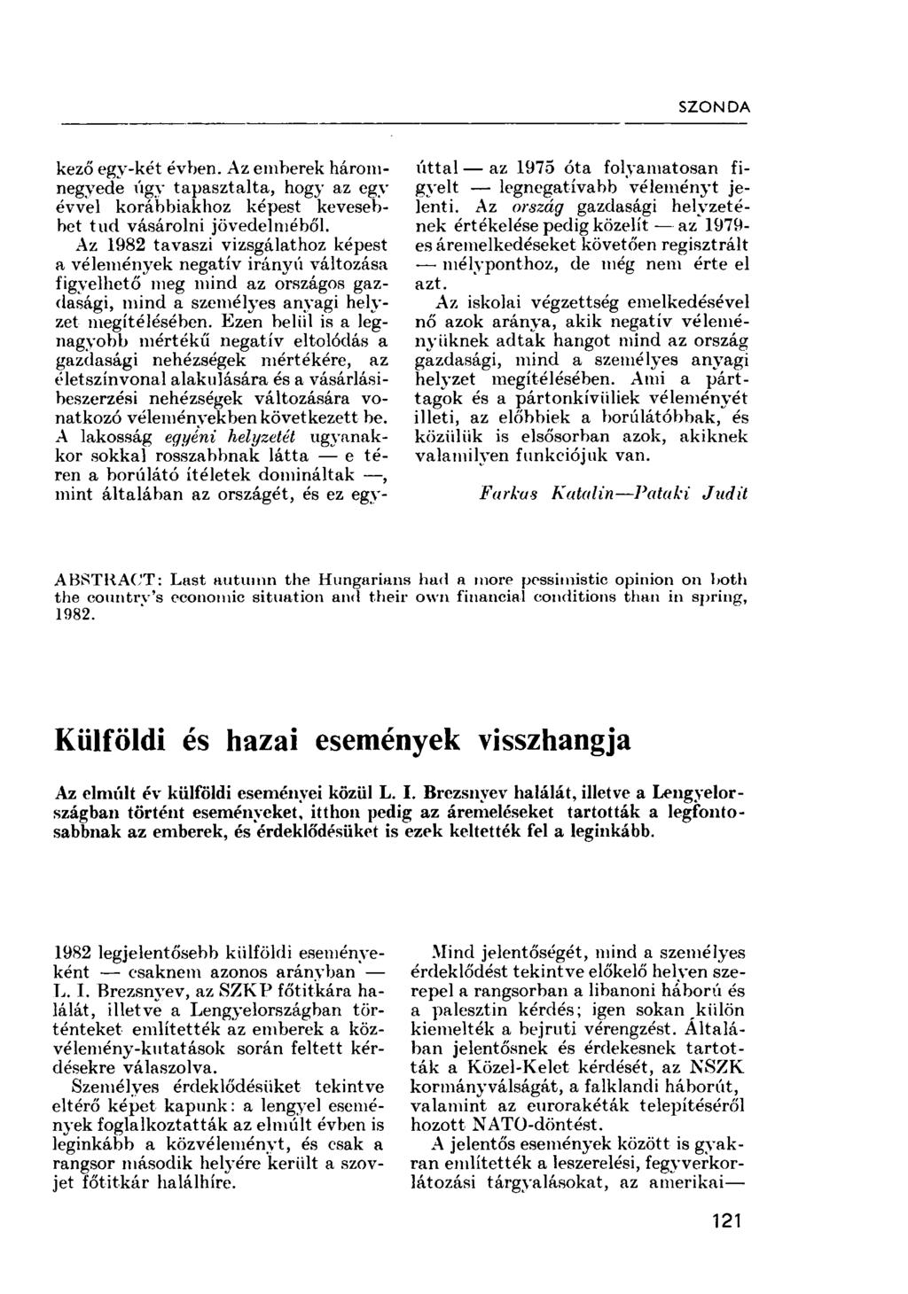SZONDA kező egy-két évben. Az emberek háromnegyede úgy tapasztalta, hogy az egy évvel korábbiakhoz képest kevesebbet tud vásárolni jövedelméből.