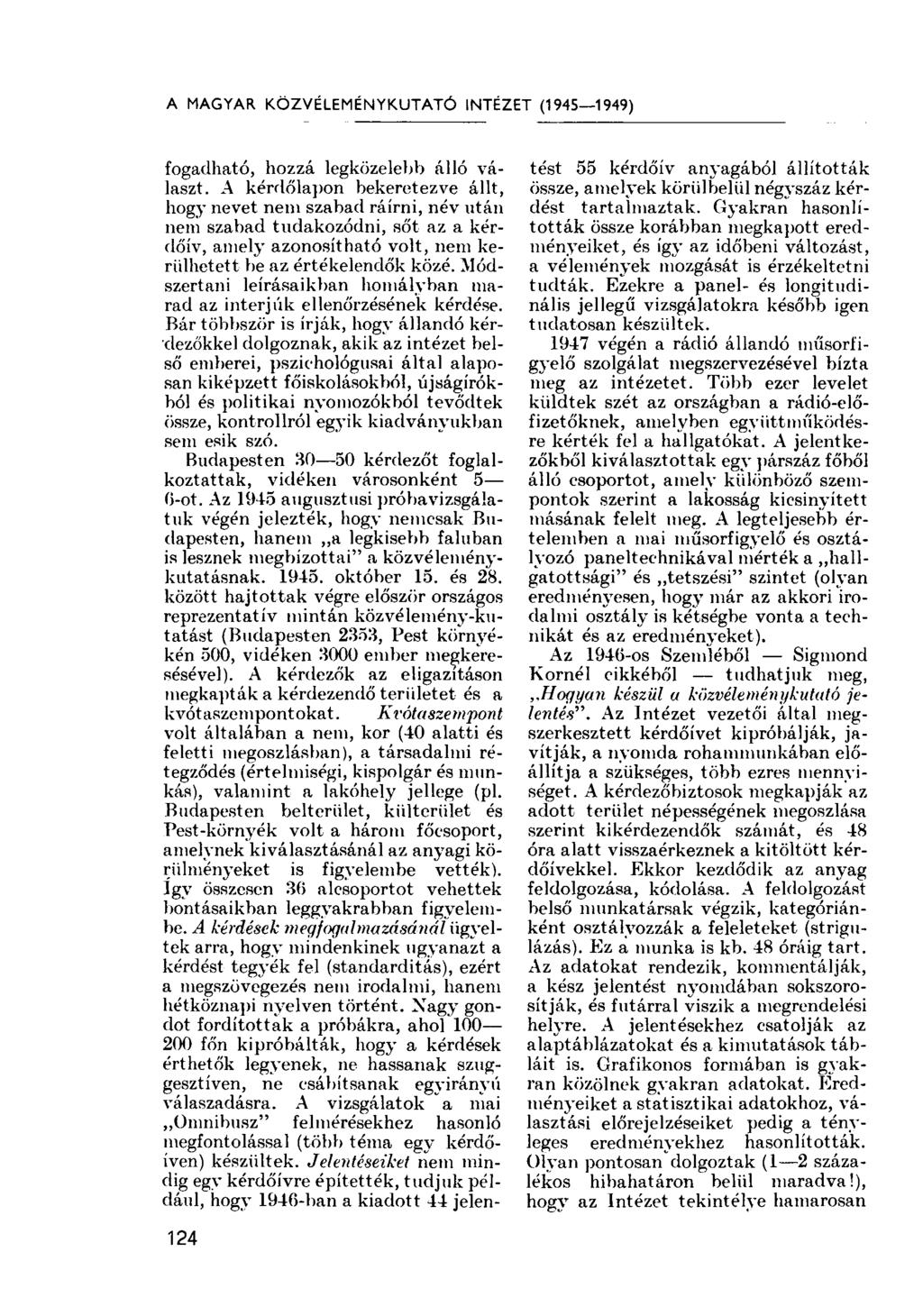 A MAGYAR KÖZVÉLEMÉNYKUTATÓ INTÉZET (1945 1949) fogadható, hozzá legközelebb álló választ.