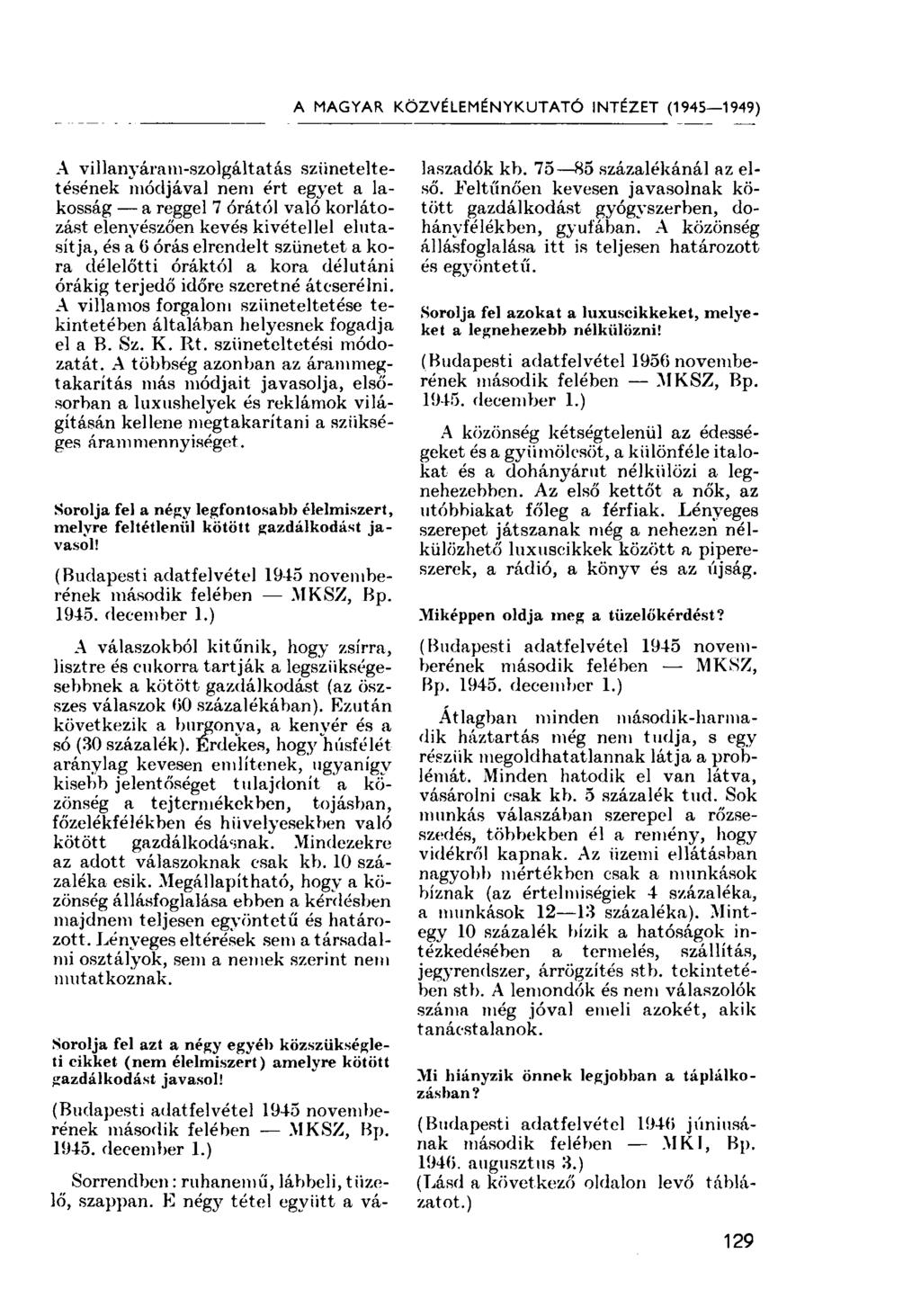 A MAGYAR KÖZVÉLEMÉNYKUTATÓ INTÉZET (1945 1949) A villanyáram-szolgáltatás szüneteltetésének módjával nem ért egyet a lakosság a reggel 7 órától való korlátozást elenyészően kevés kivétellel