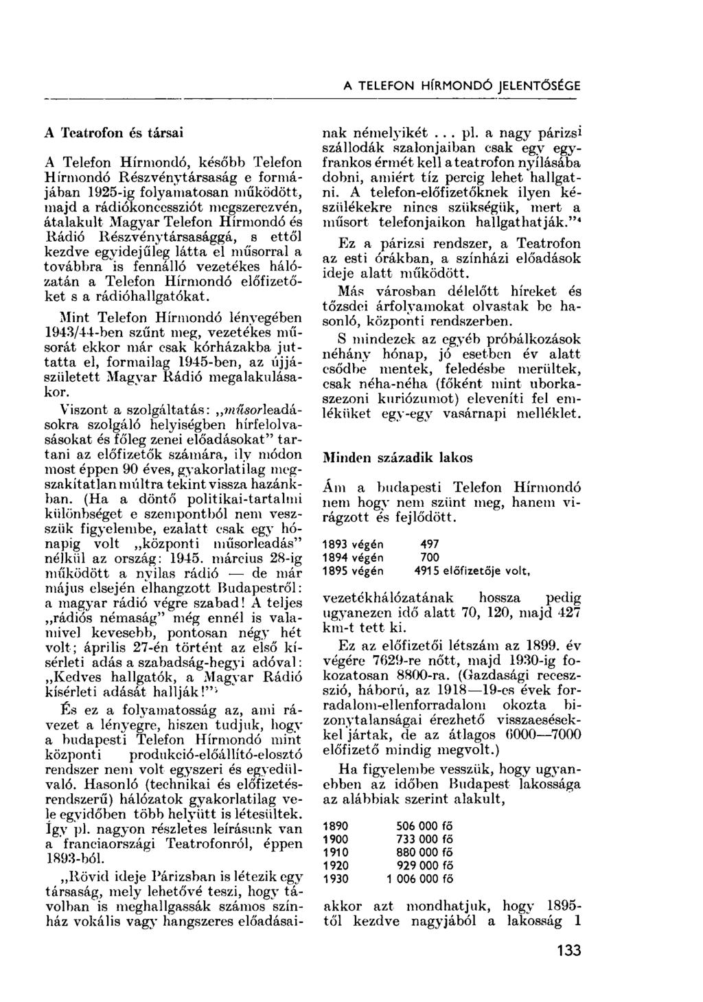 A TELEFON HÍRMONDÓ JELENTŐSÉGE A Teatrofon és társai A Telefon Hírmondó, később Telefon Hírmondó Részvénytársaság e formájában 1925-ig folyamatosan működött, majd a rádiókoncessziót megszerezvén,