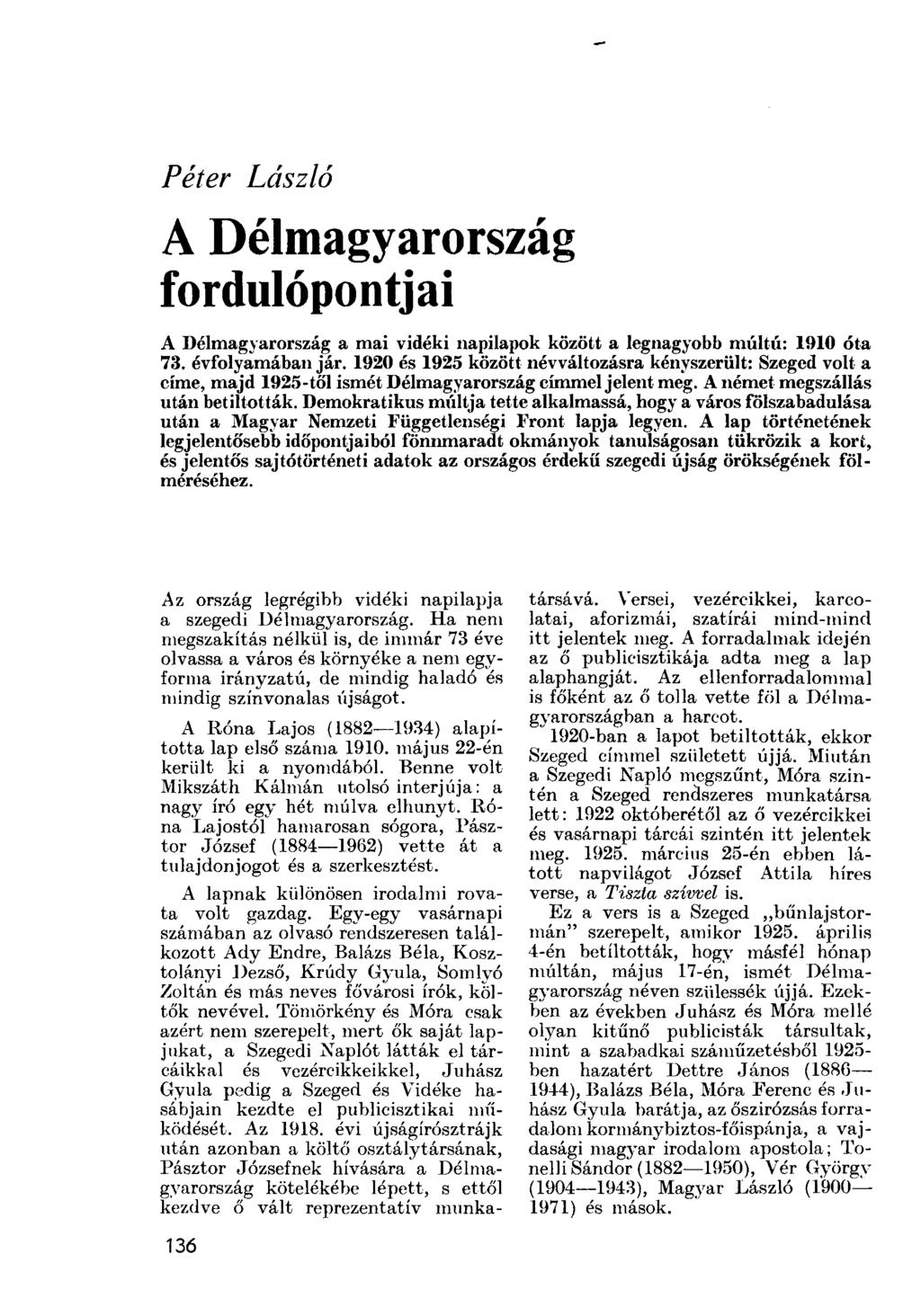Péter László A Délmagyarország fordulópontjai A Délmagyarország a mai vidéki napilapok között a legnagyobb múltú: 1910 óta 73. évfolyamában jár.