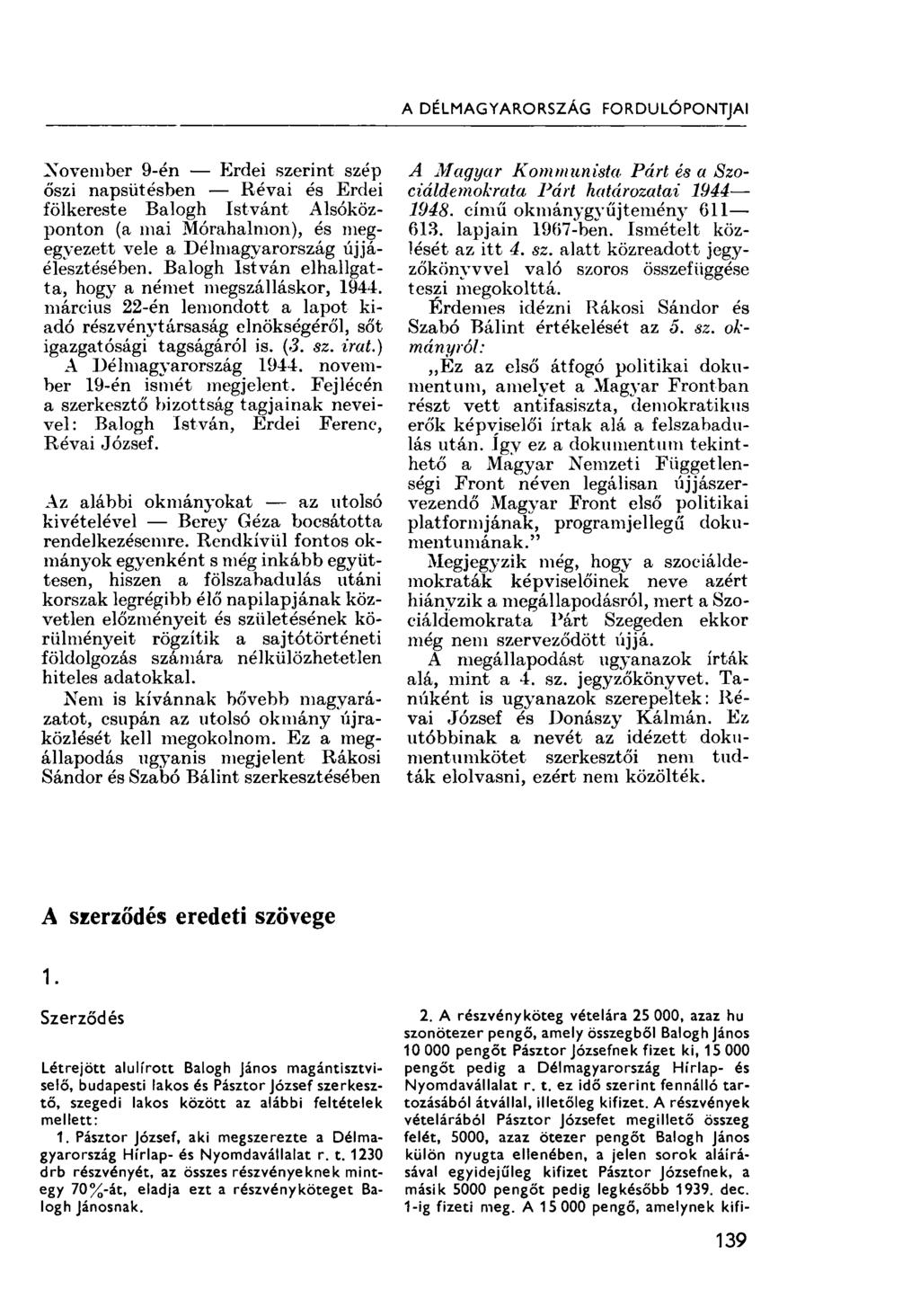 A DÉLMAGYARORSZÁG FORDULÓPONTJAI November 9-én Erdei szerint szép őszi napsütésben Révai és Erdei fölkereste Balogh Istvánt Alsóközponton (a mai Mórahalmon), és megegyezett vele a Délmagyarország