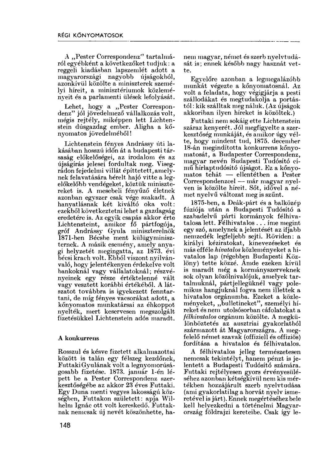RÉGI KŐNYOMATOSOK A Pester Correspondenz" tartalmáról egyébként a következőket tudjuk: a reggeli kiadásban lapszendét adott a magyarországi nagyobb újságokból, azonkívül közölte a miniszterek