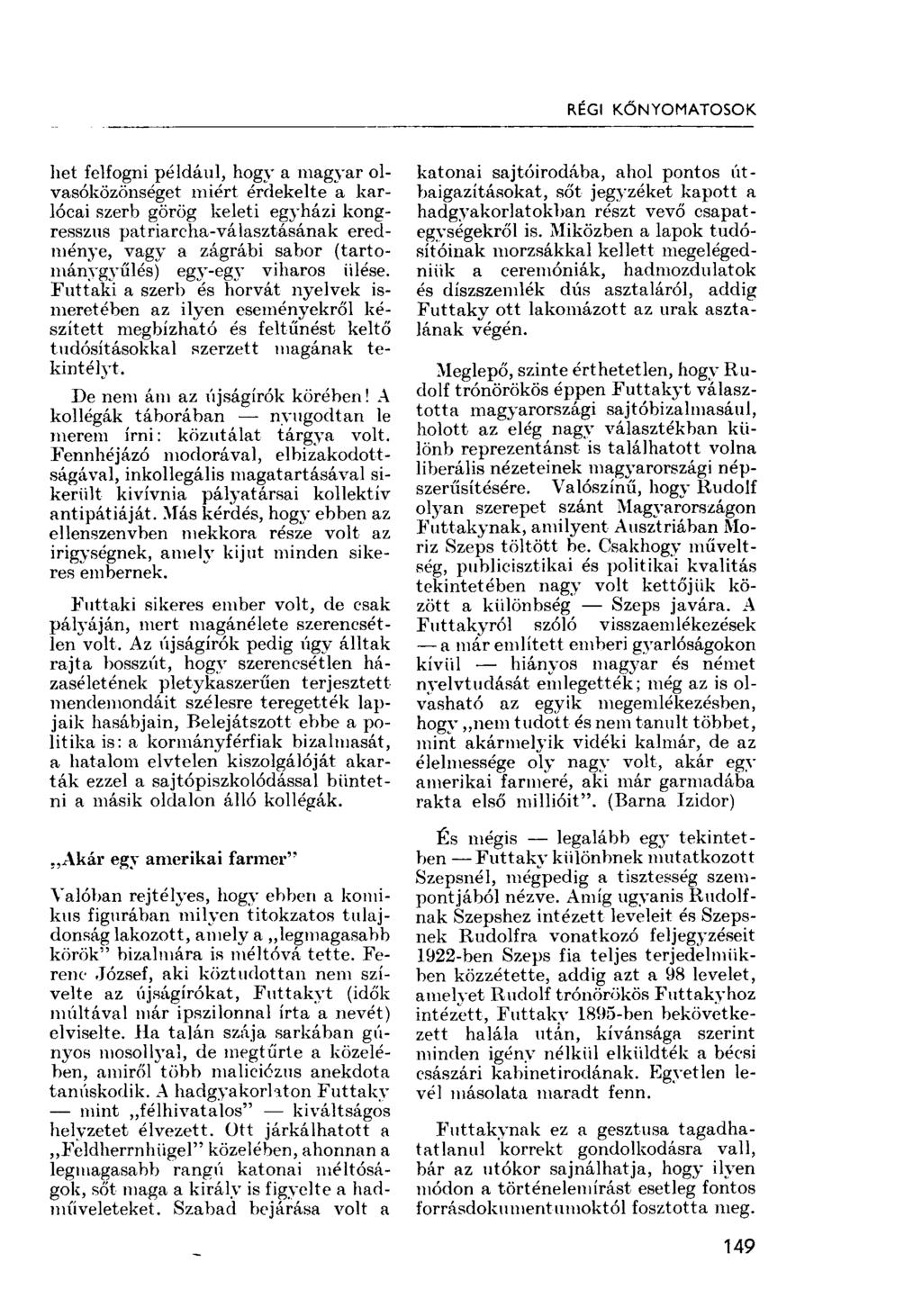 RÉGI KŐNYOMATOSOK het felfogni például, hogy a magyar olvasóközönséget miért érdekelte a karlócai szerb görög keleti egyházi kongresszus patriarcha-választásának eredménye, vagy a zágrábi sabor