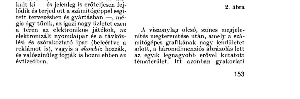 GRAFIKA, FESTÉSZET, ANIMÁCIÓ ÉS A SZÁMÍTÓGÉP a pilóták oktatásához (legalábbis a betanítás egyes szakaszaiban) nem kellett kockáztatni egy 40 millió dolláros vadászgép lezuhanását.